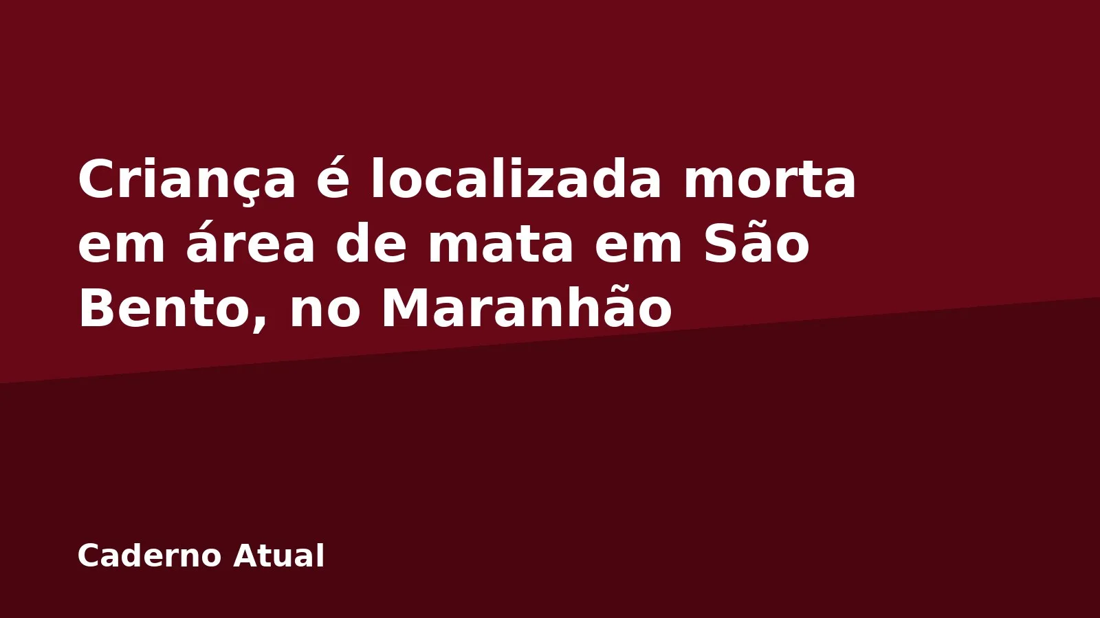 Criança é localizada morta em área de mata em São Bento, no Maranhão