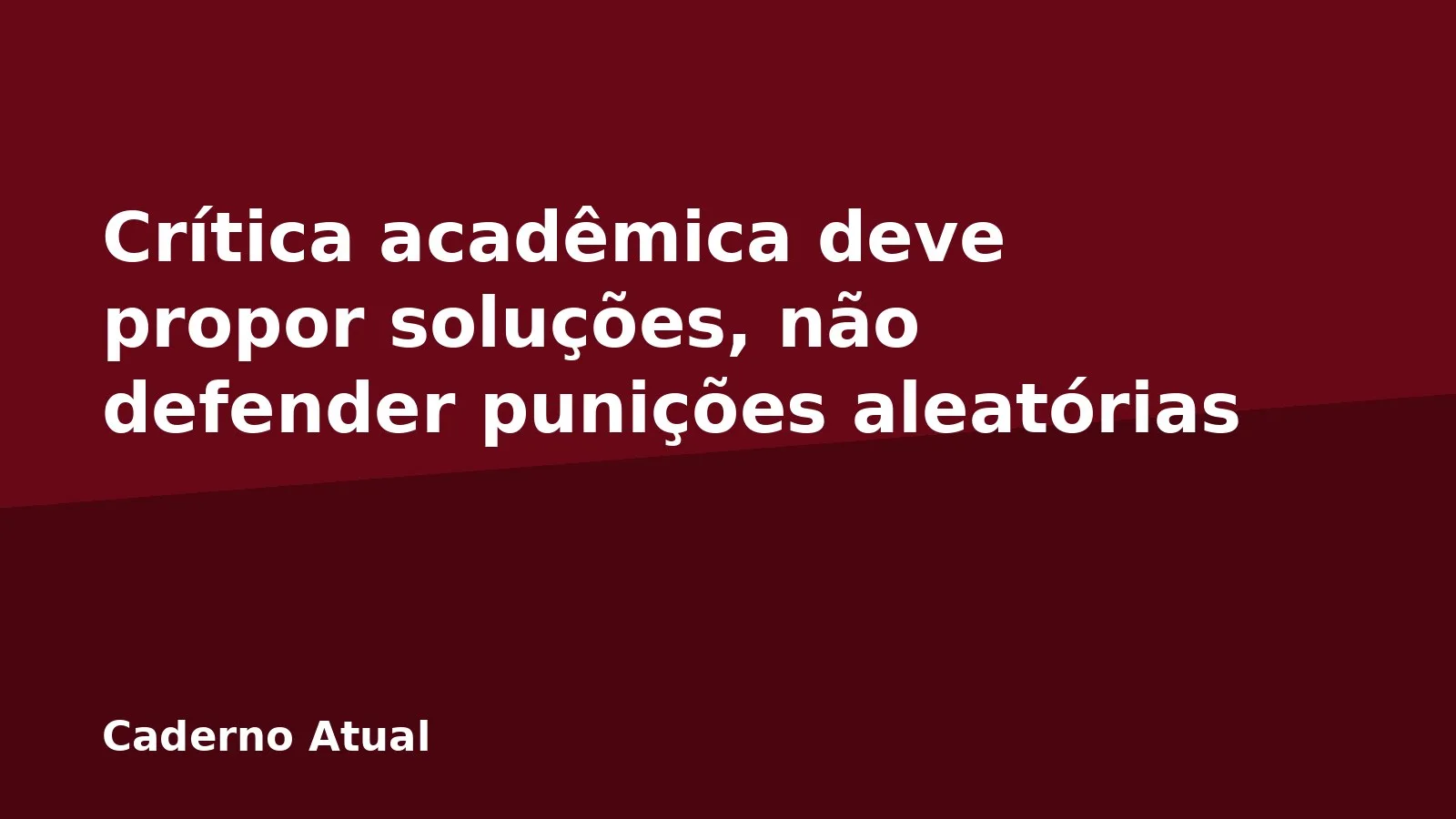 Crítica acadêmica deve propor soluções, não defender punições aleatórias