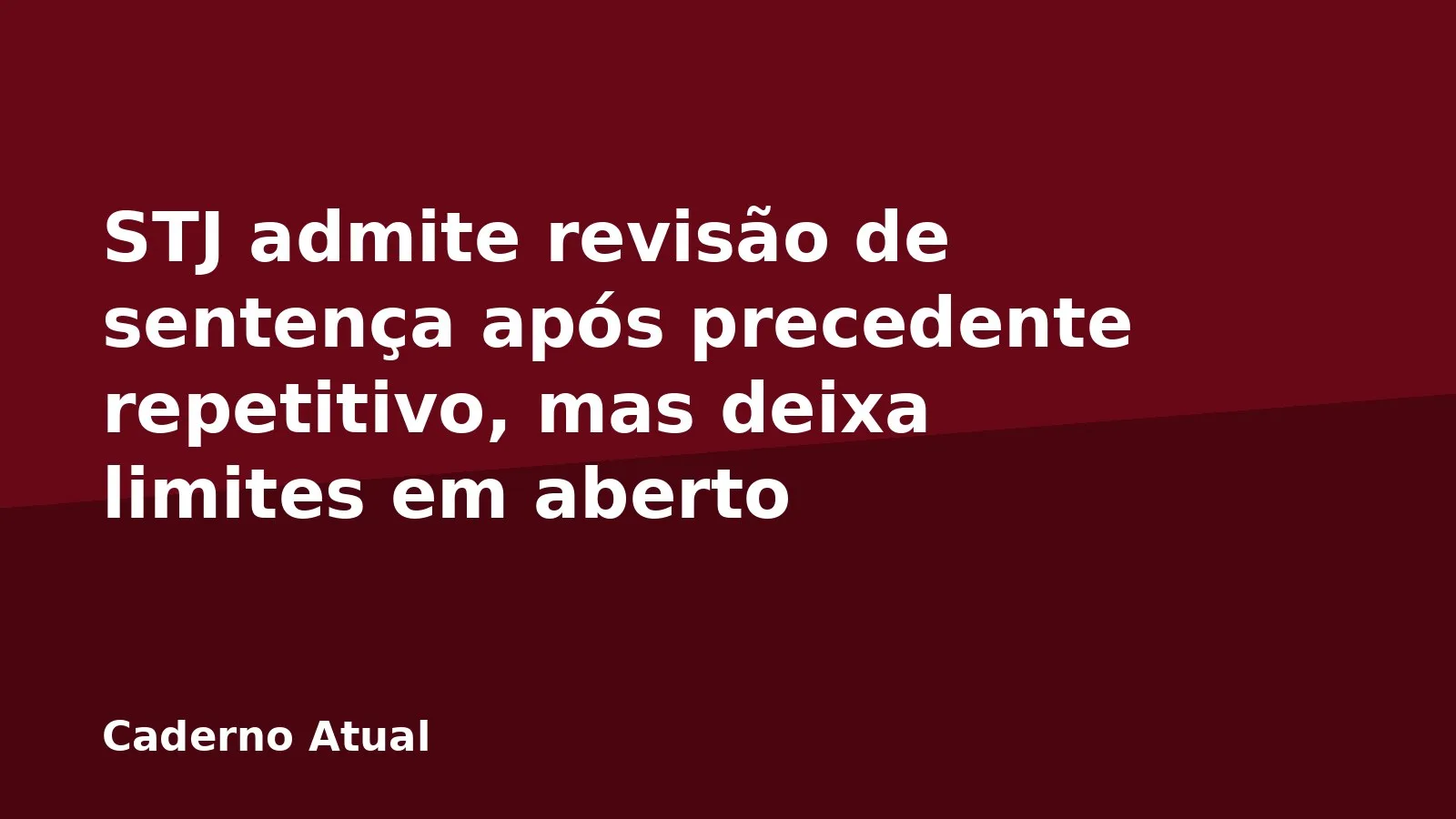 STJ admite revisão de sentença após precedente repetitivo, mas deixa limites em aberto