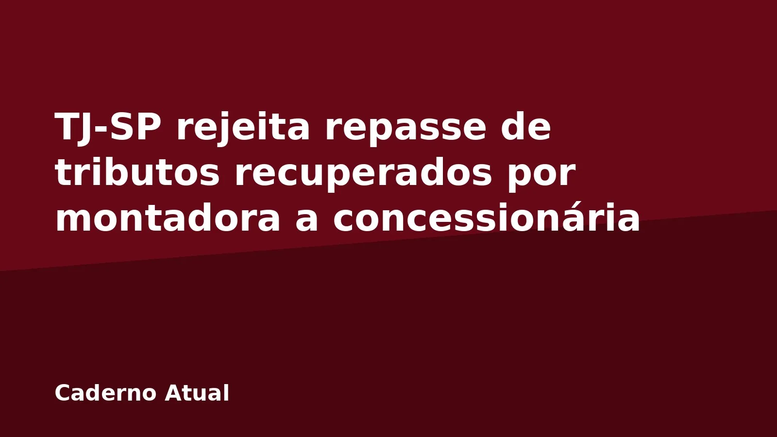 TJ-SP rejeita repasse de tributos recuperados por montadora a concessionária