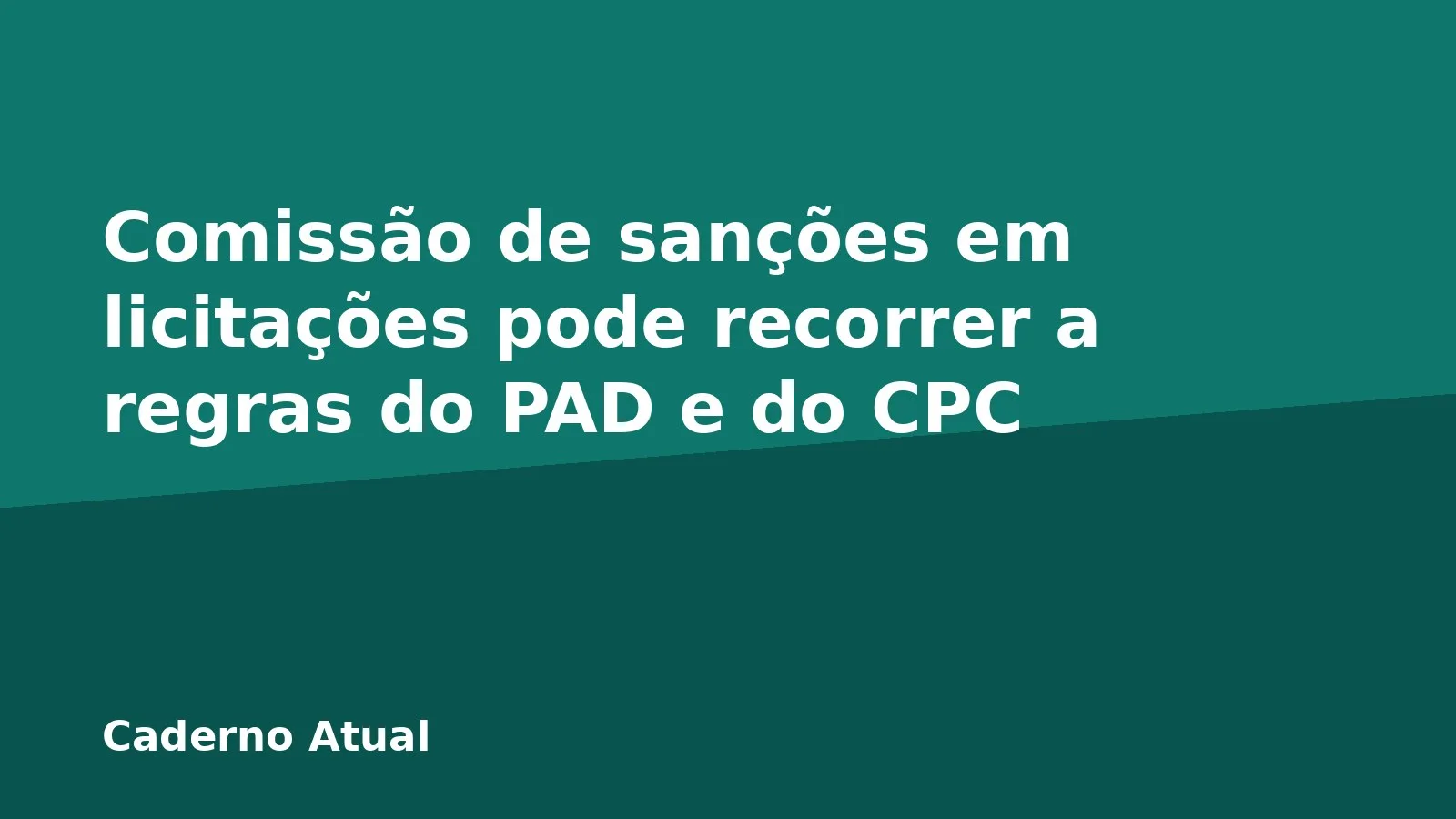 Comissão de sanções em licitações pode recorrer a regras do PAD e do CPC
