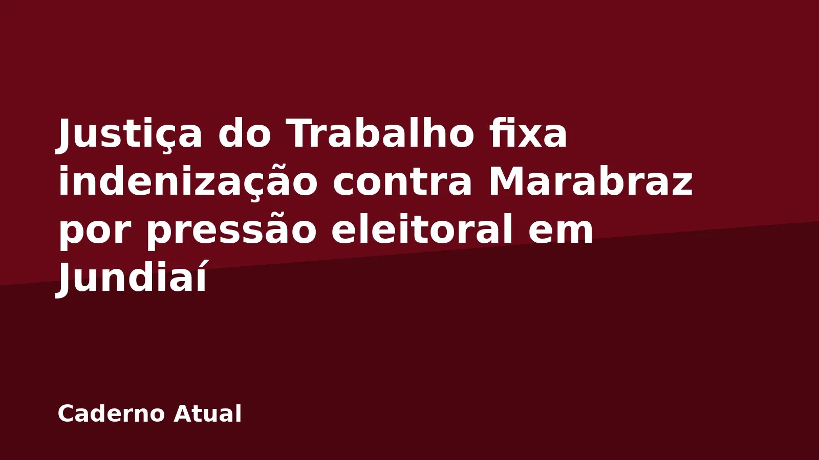 Justiça do Trabalho fixa indenização contra Marabraz por pressão eleitoral em Jundiaí