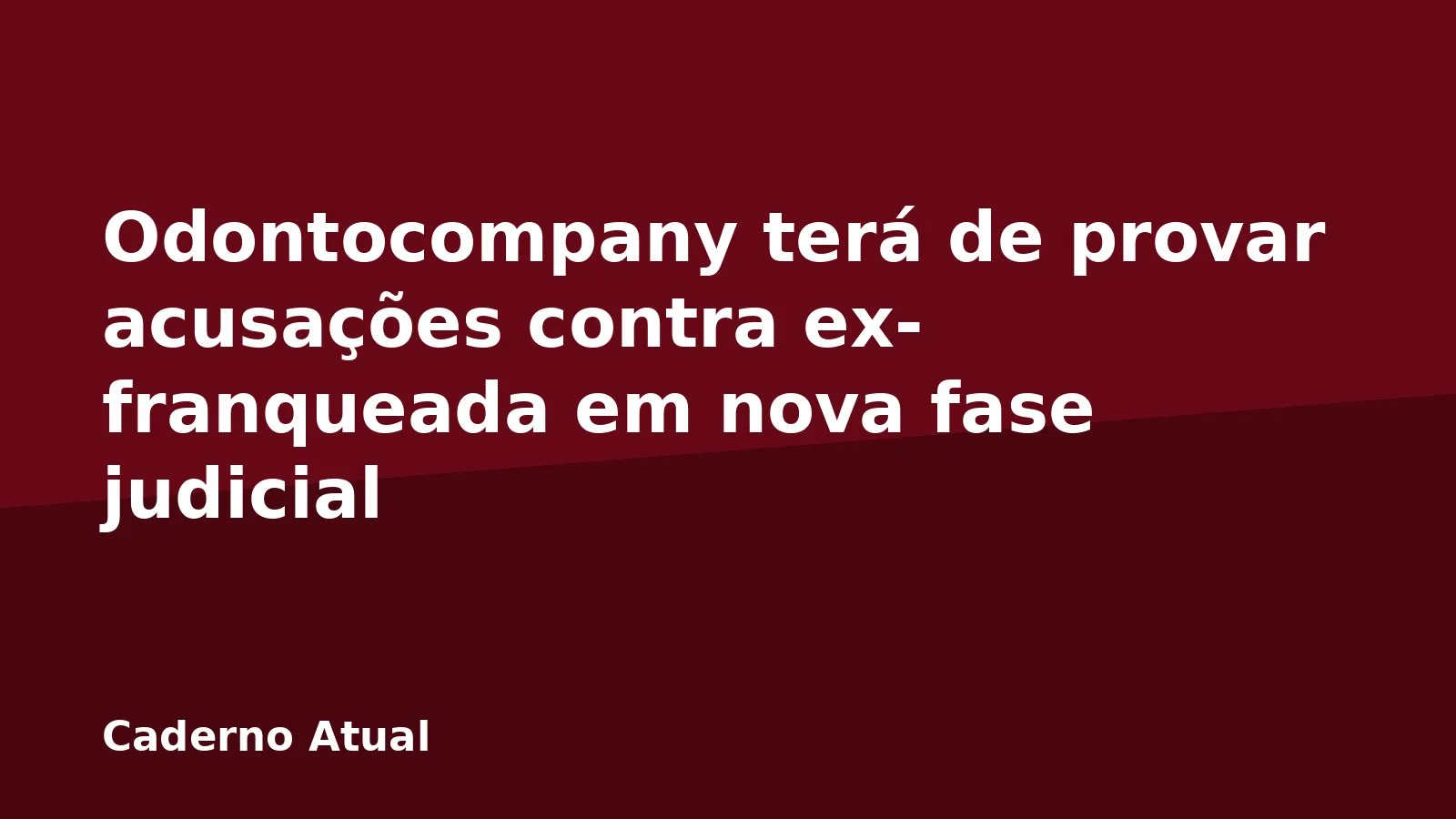 Odontocompany terá de provar acusações contra ex-franqueada em nova fase judicial