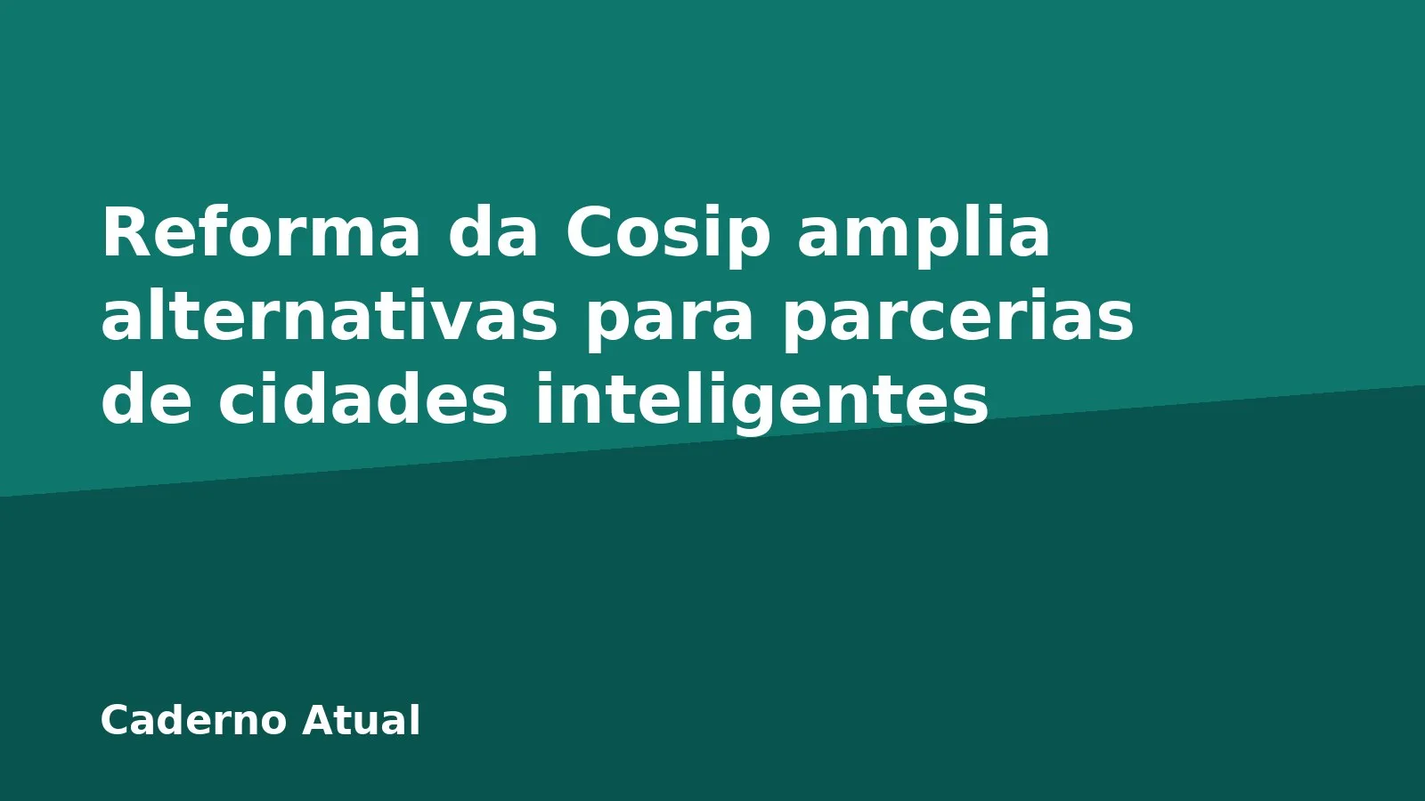 Reforma da Cosip amplia alternativas para parcerias de cidades inteligentes
