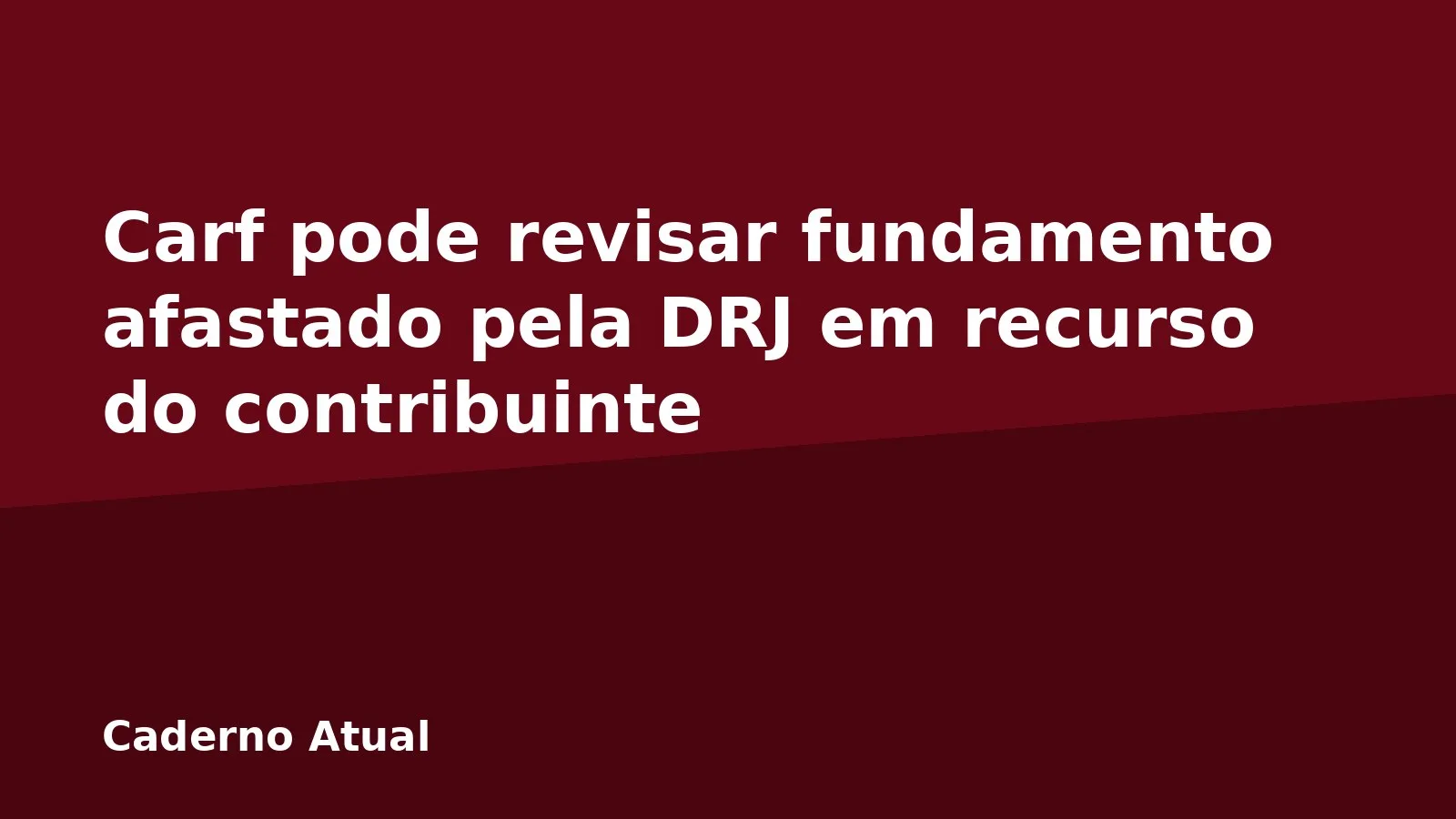 Carf pode revisar fundamento afastado pela DRJ em recurso do contribuinte