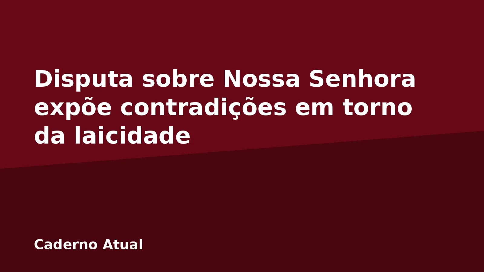 Disputa sobre Nossa Senhora expõe contradições em torno da laicidade