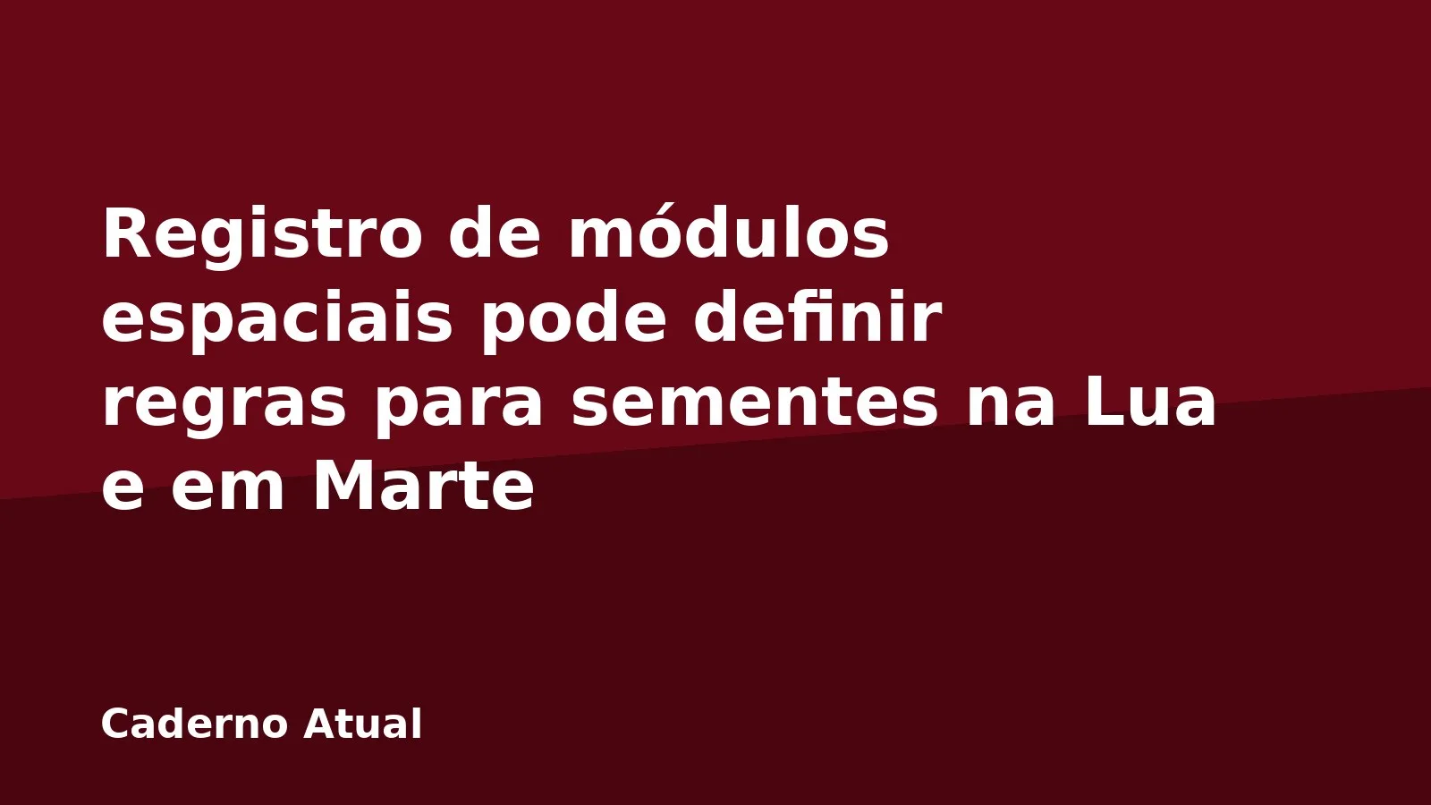 Registro de módulos espaciais pode definir regras para sementes na Lua e em Marte