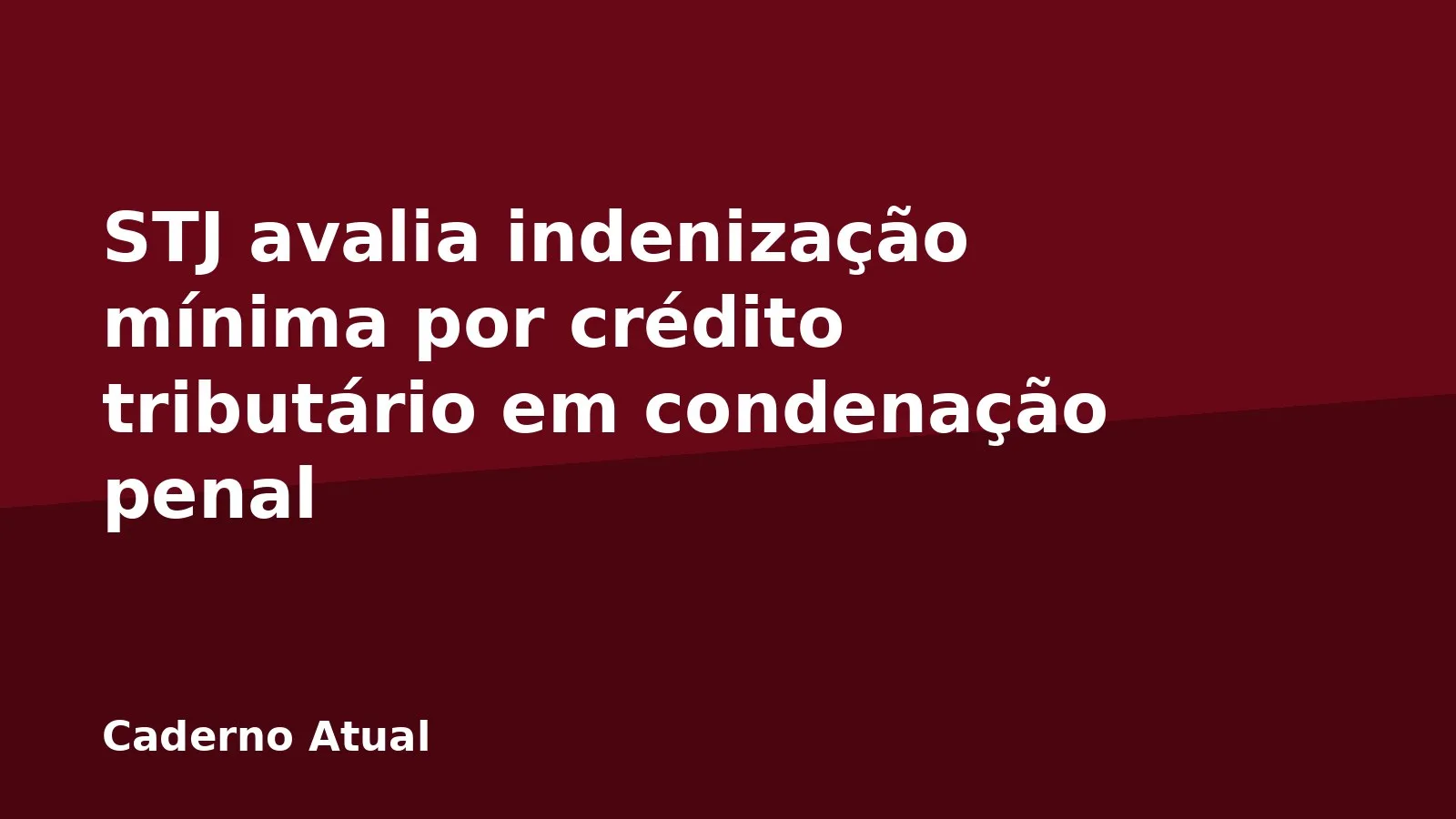 STJ avalia indenização mínima por crédito tributário em condenação penal