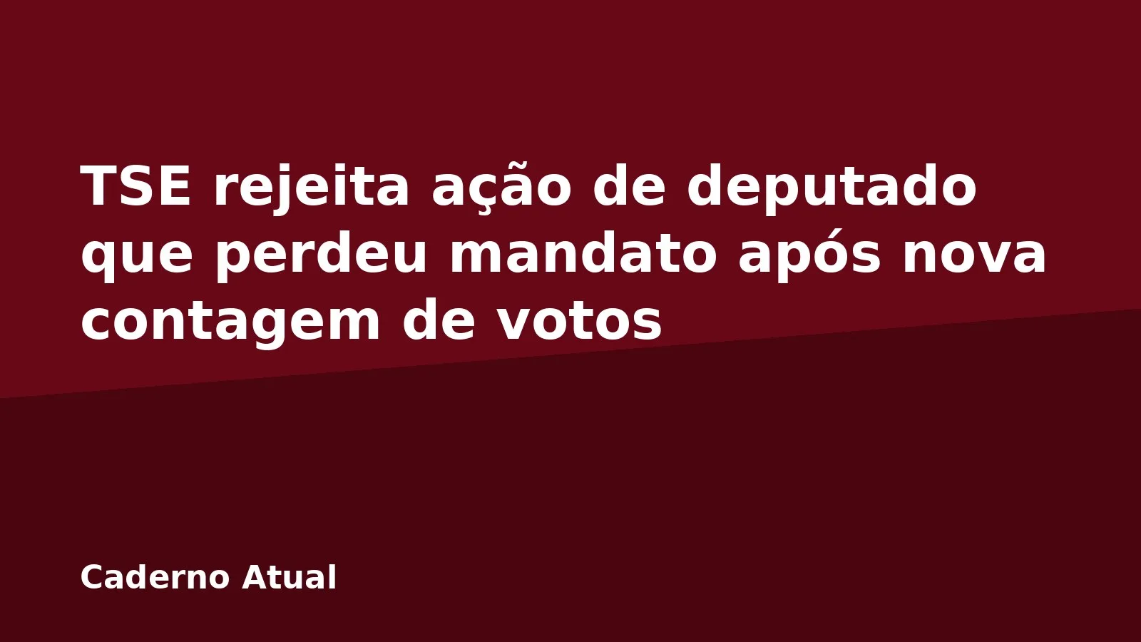 TSE rejeita ação de deputado que perdeu mandato após nova contagem de votos