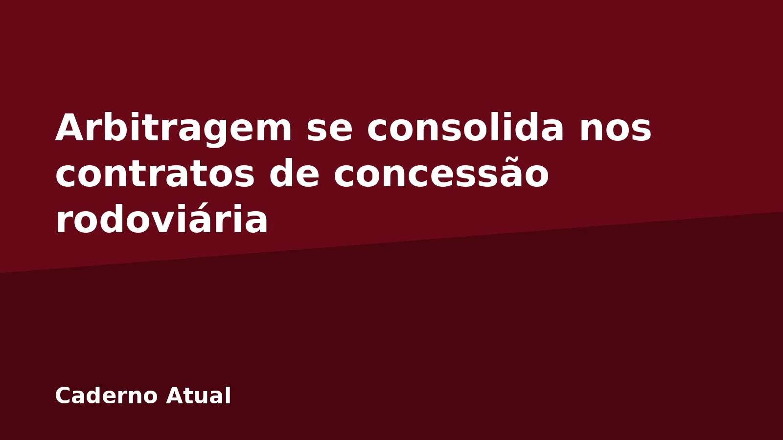 Arbitragem se consolida nos contratos de concessão rodoviária