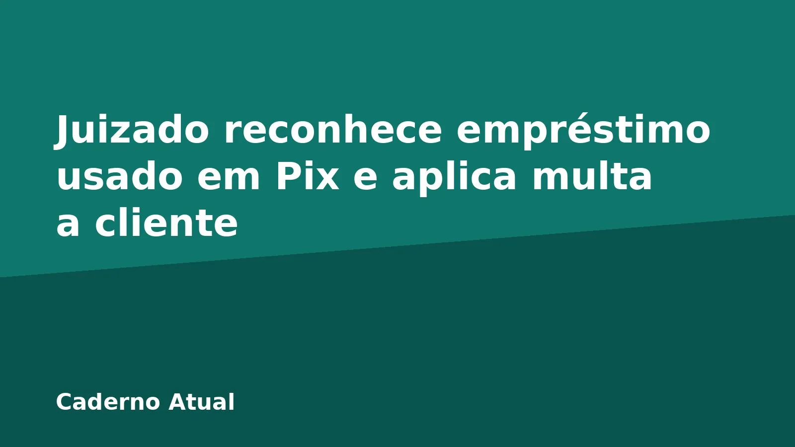 Juizado reconhece empréstimo usado em Pix e aplica multa a cliente