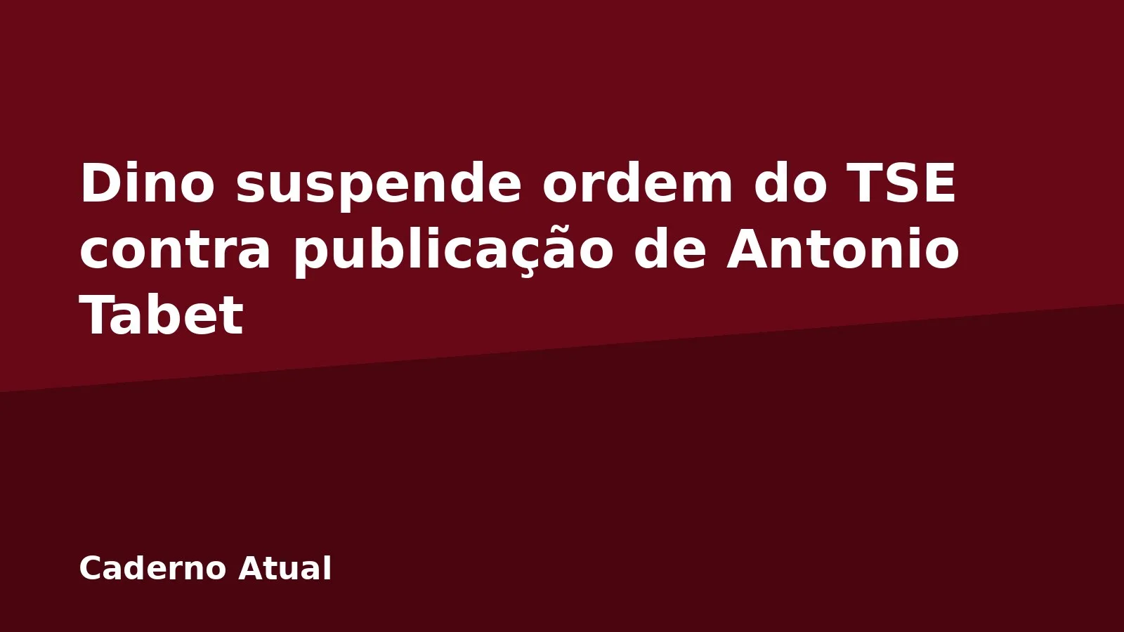 Dino suspende ordem do TSE contra publicação de Antonio Tabet