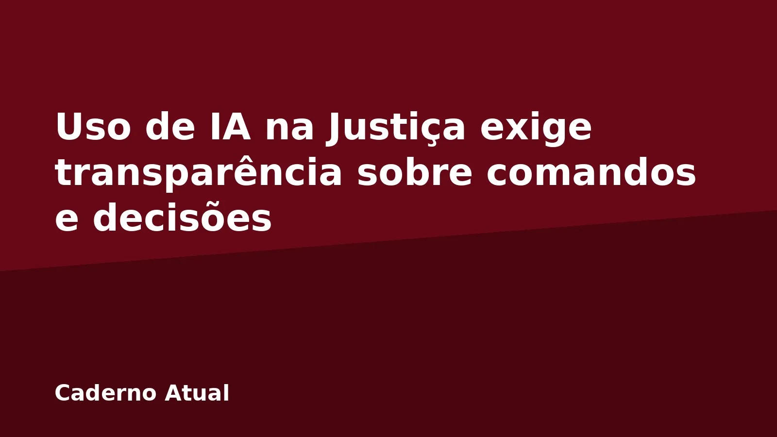Uso de IA na Justiça exige transparência sobre comandos e decisões