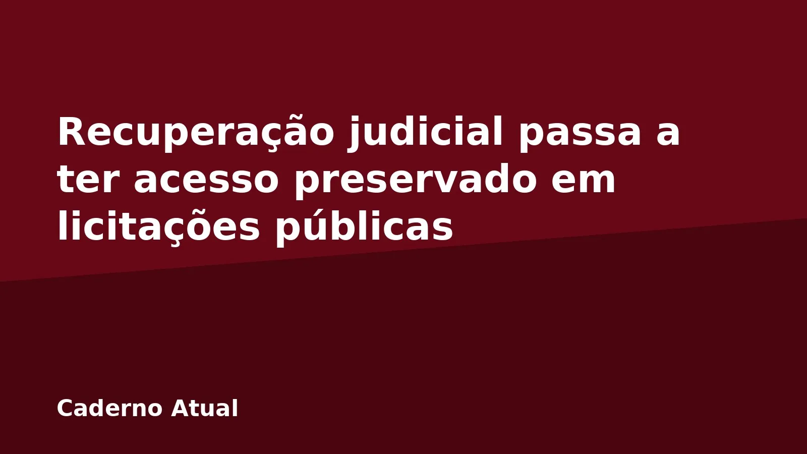 Recuperação judicial passa a ter acesso preservado em licitações públicas