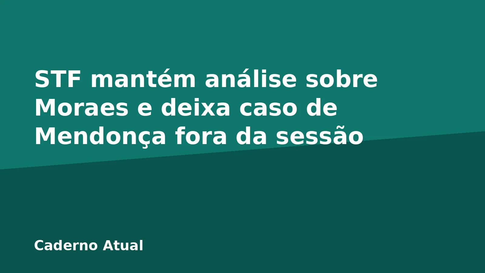 STF mantém análise sobre Moraes e deixa caso de Mendonça fora da sessão