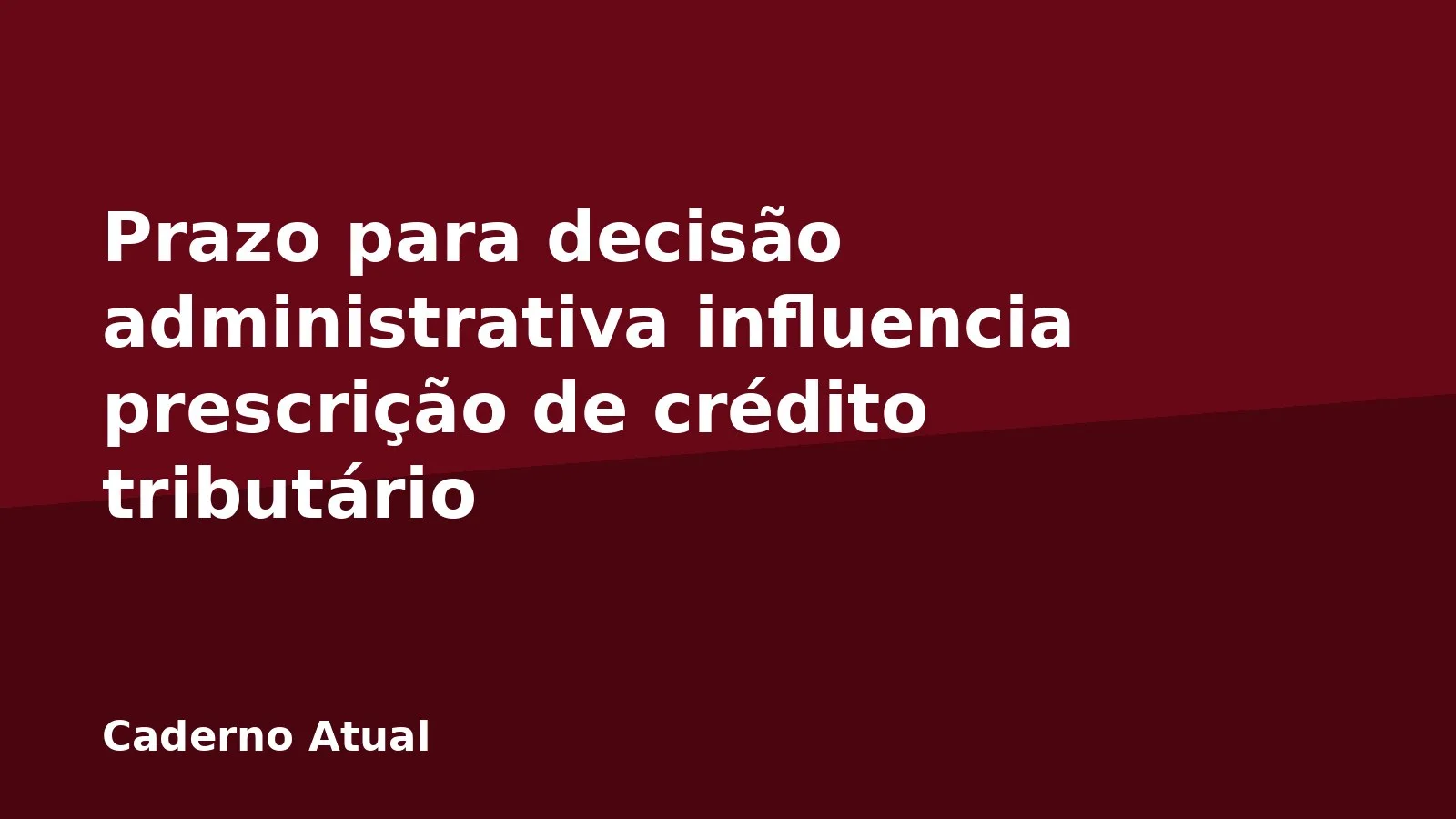 Prazo para decisão administrativa influencia prescrição de crédito tributário