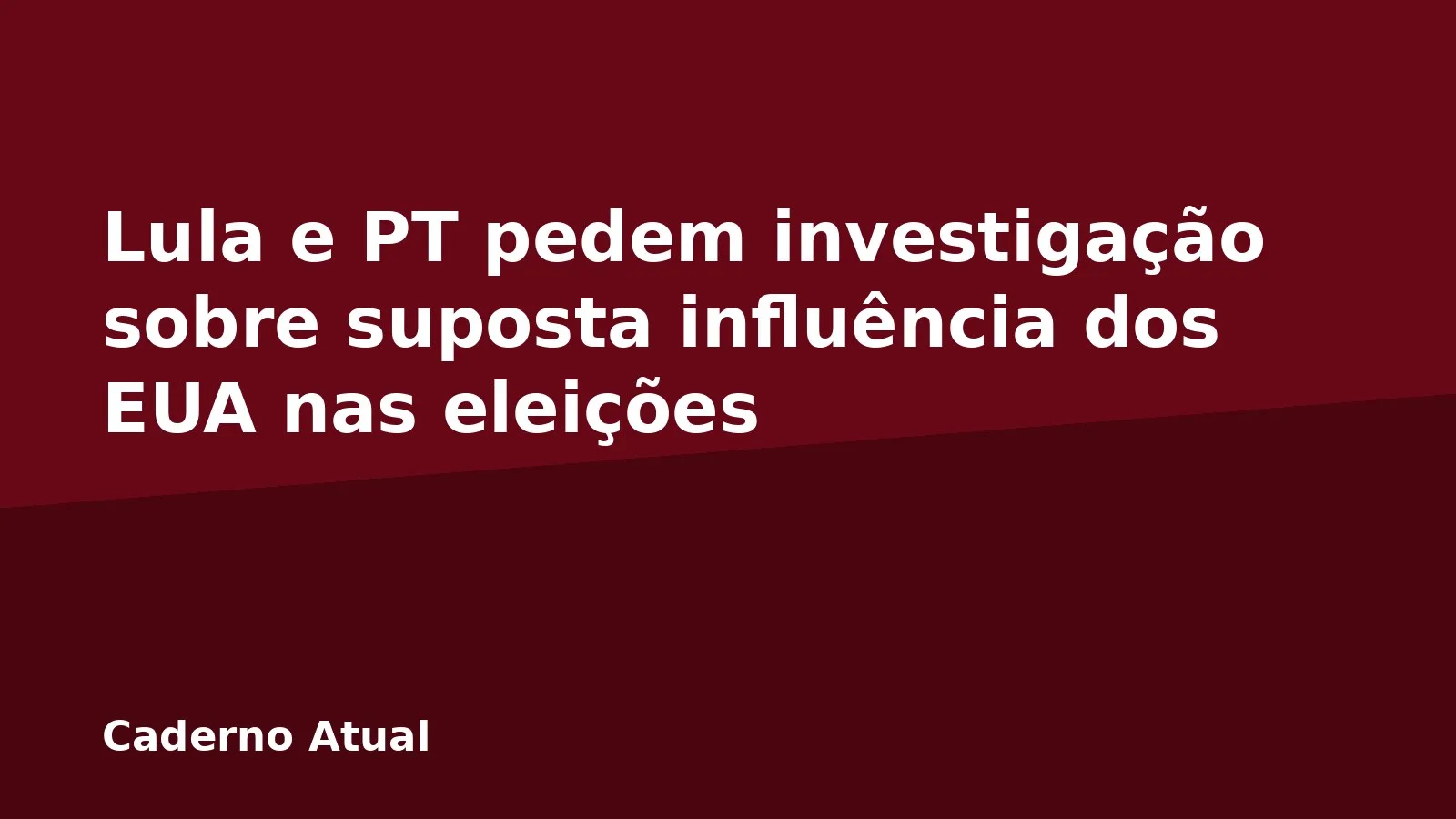 Lula e PT pedem investigação sobre suposta influência dos EUA nas eleições