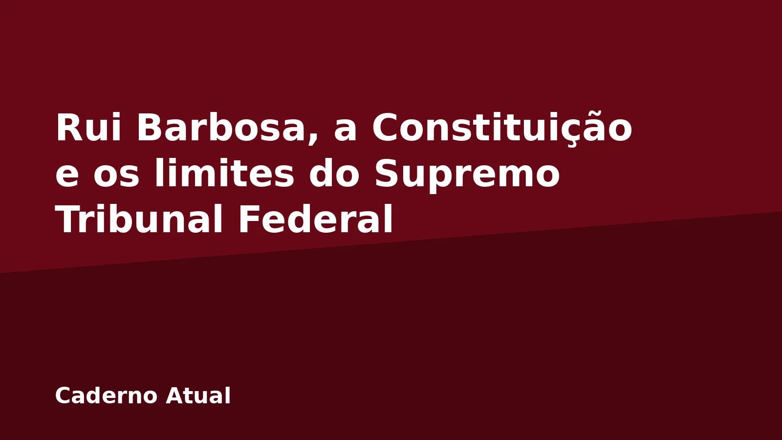 Rui Barbosa, a Constituição e os limites do Supremo Tribunal Federal