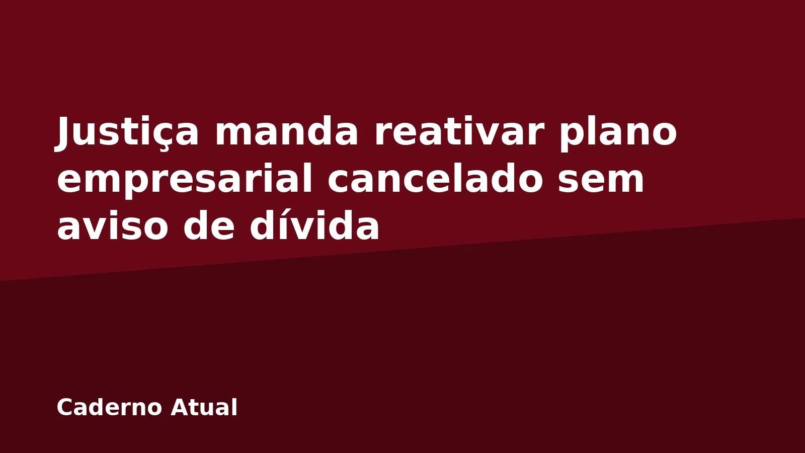 Justiça manda reativar plano empresarial cancelado sem aviso de dívida