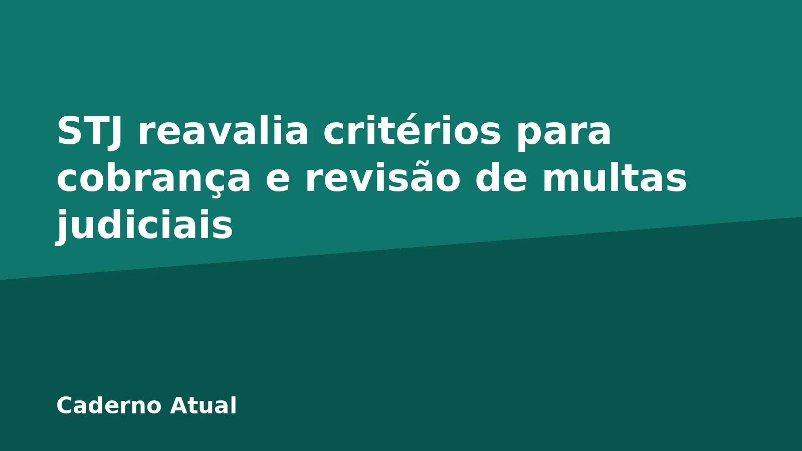 STJ reavalia critérios para cobrança e revisão de multas judiciais