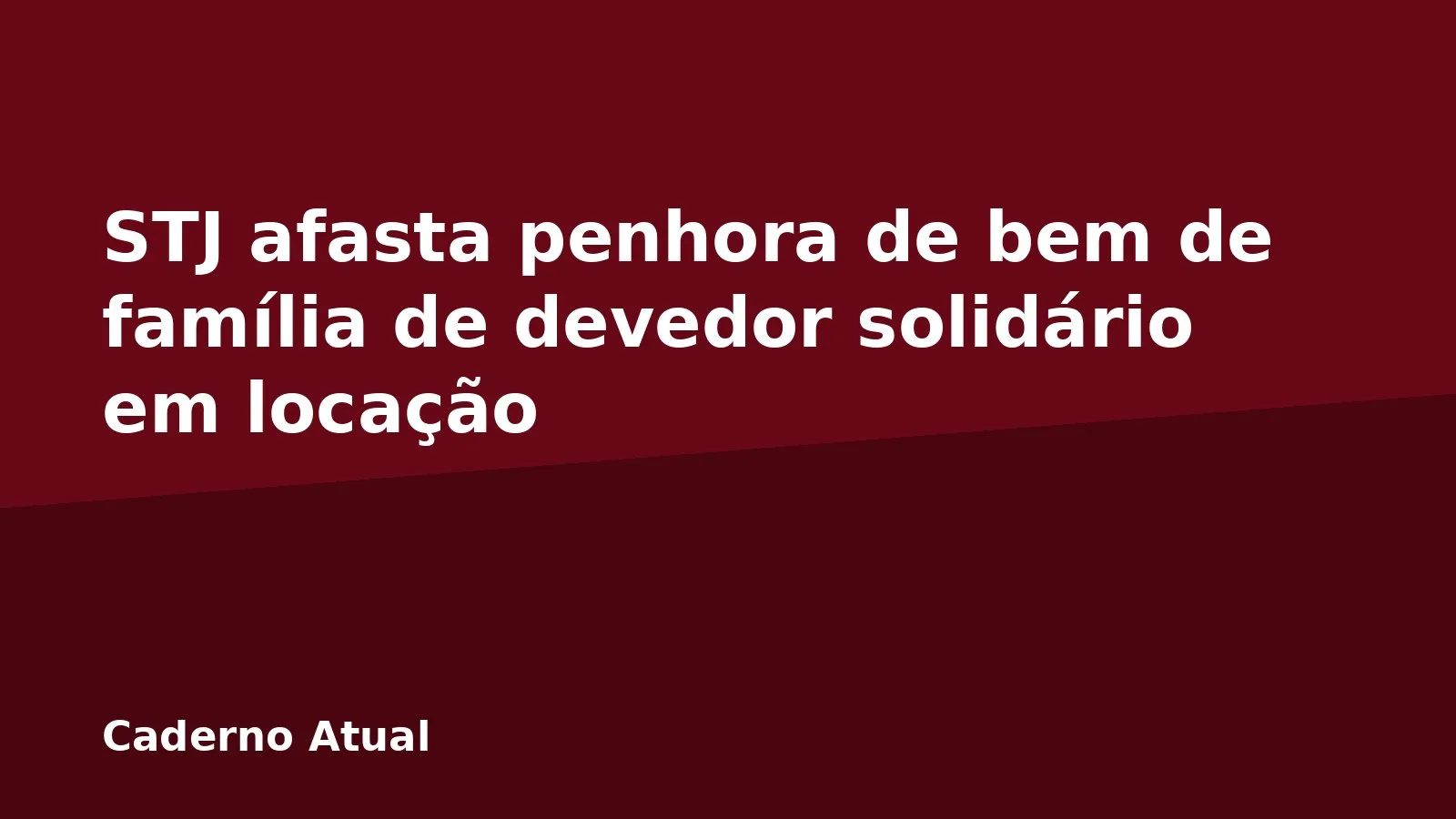 STJ afasta penhora de bem de família de devedor solidário em locação