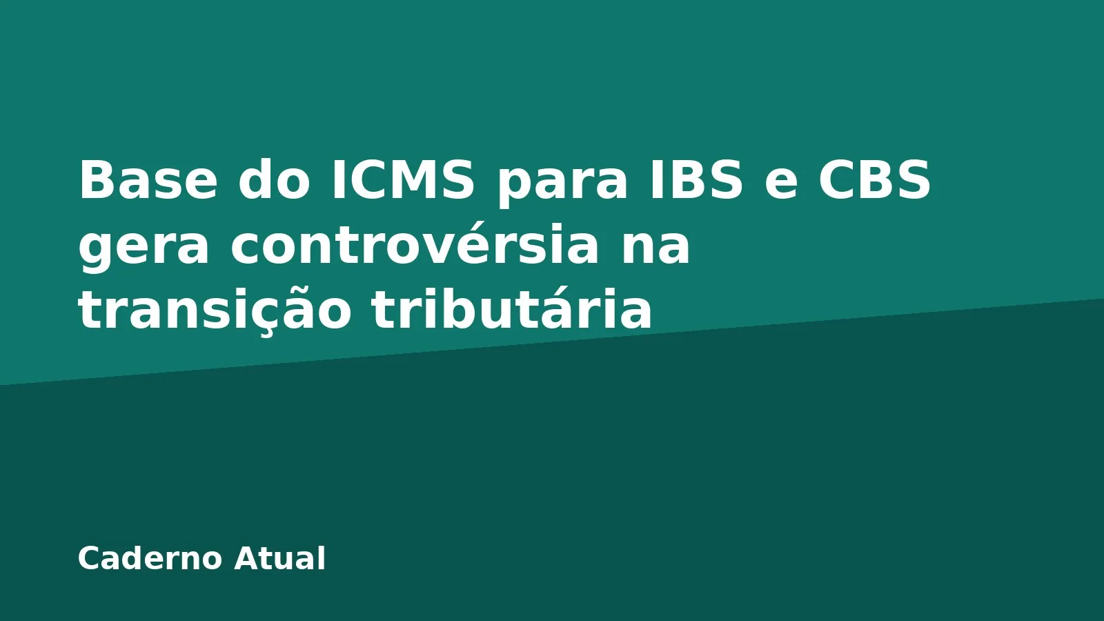 Base do ICMS para IBS e CBS gera controvérsia na transição tributária