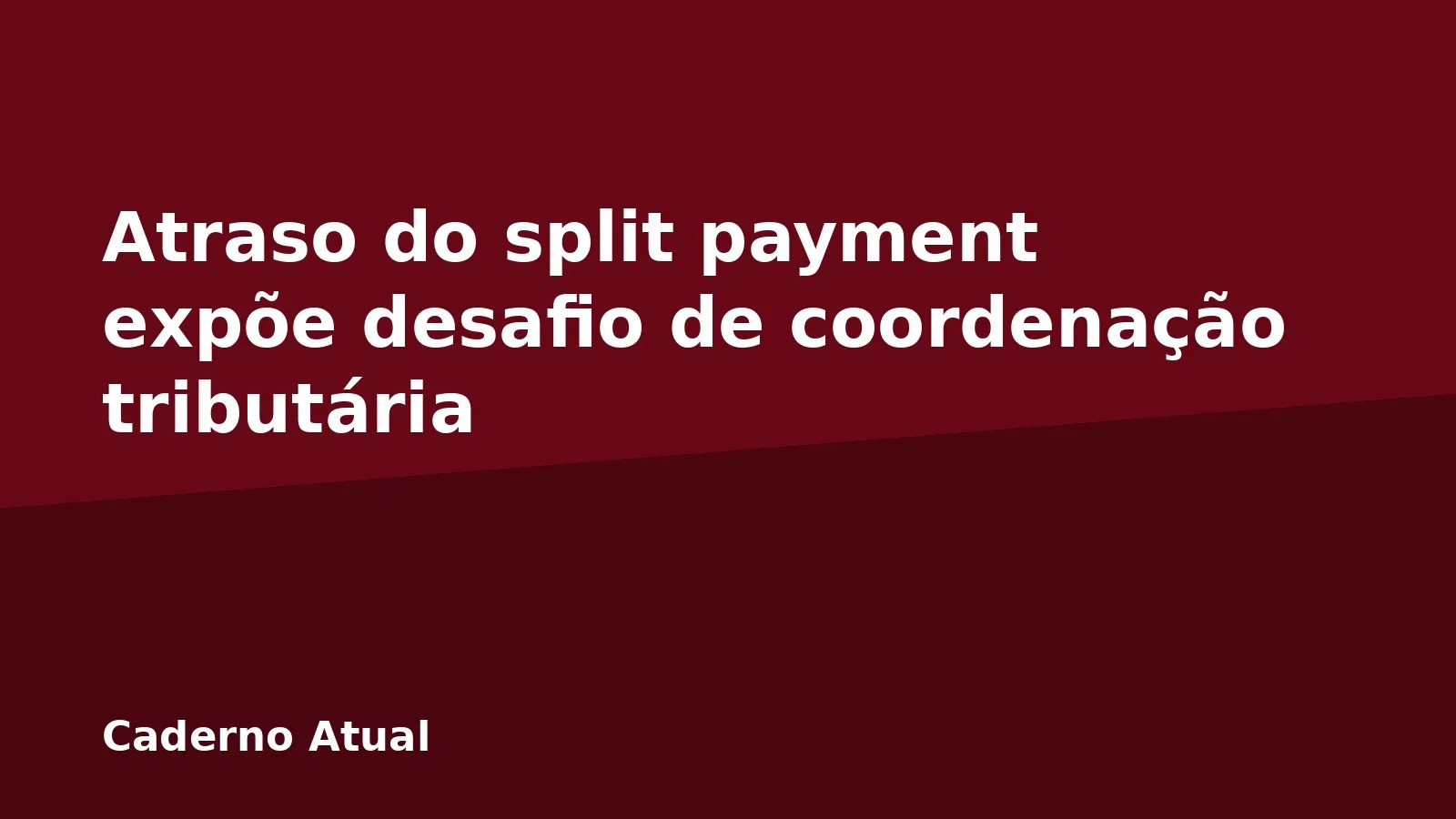 Atraso do split payment expõe desafio de coordenação tributária