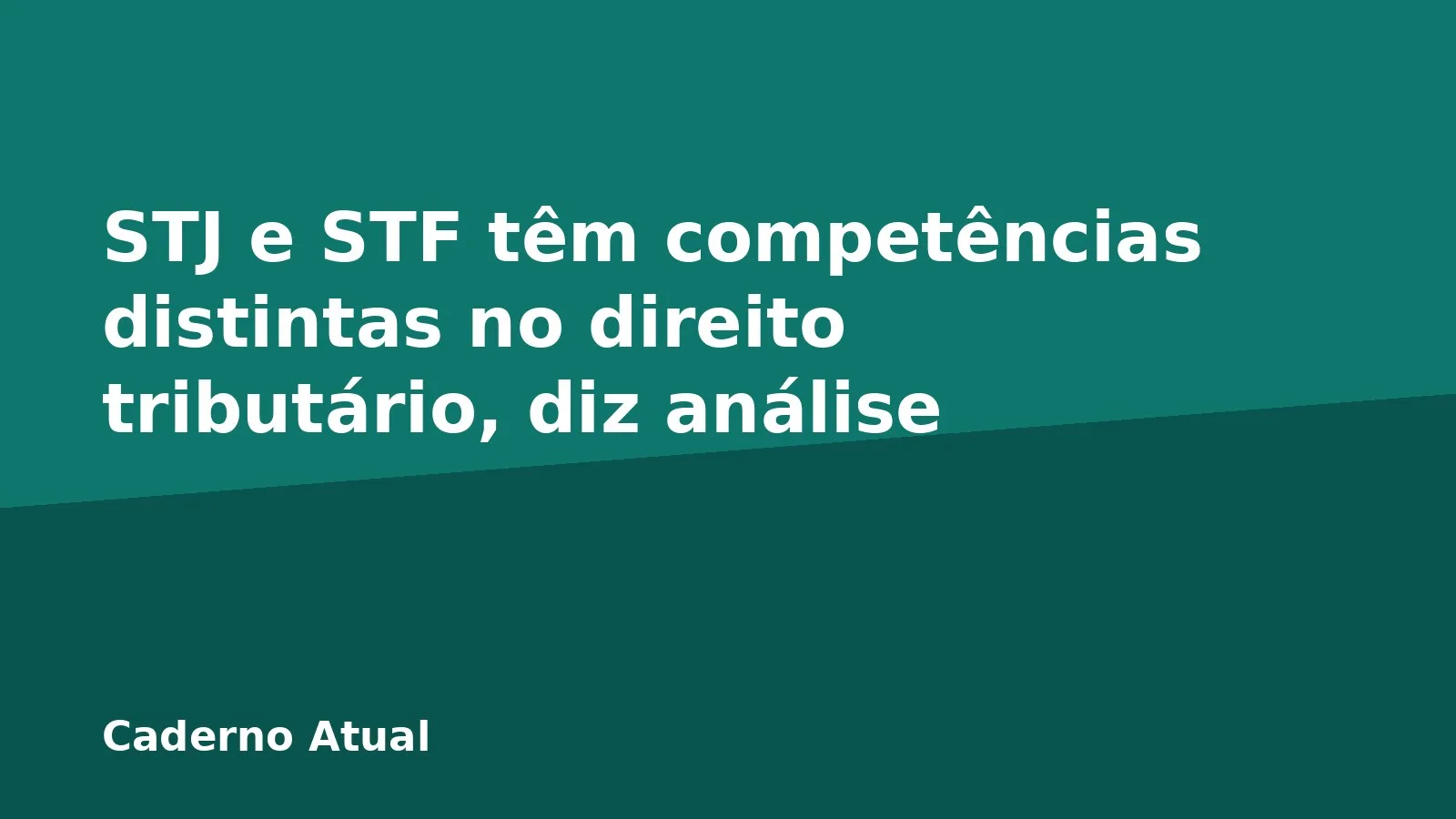 STJ e STF têm competências distintas no direito tributário, diz análise