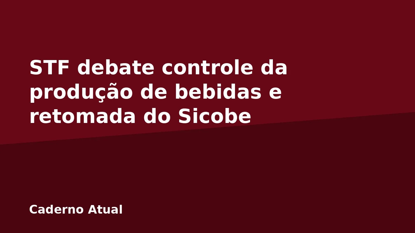 STF debate controle da produção de bebidas e retomada do Sicobe