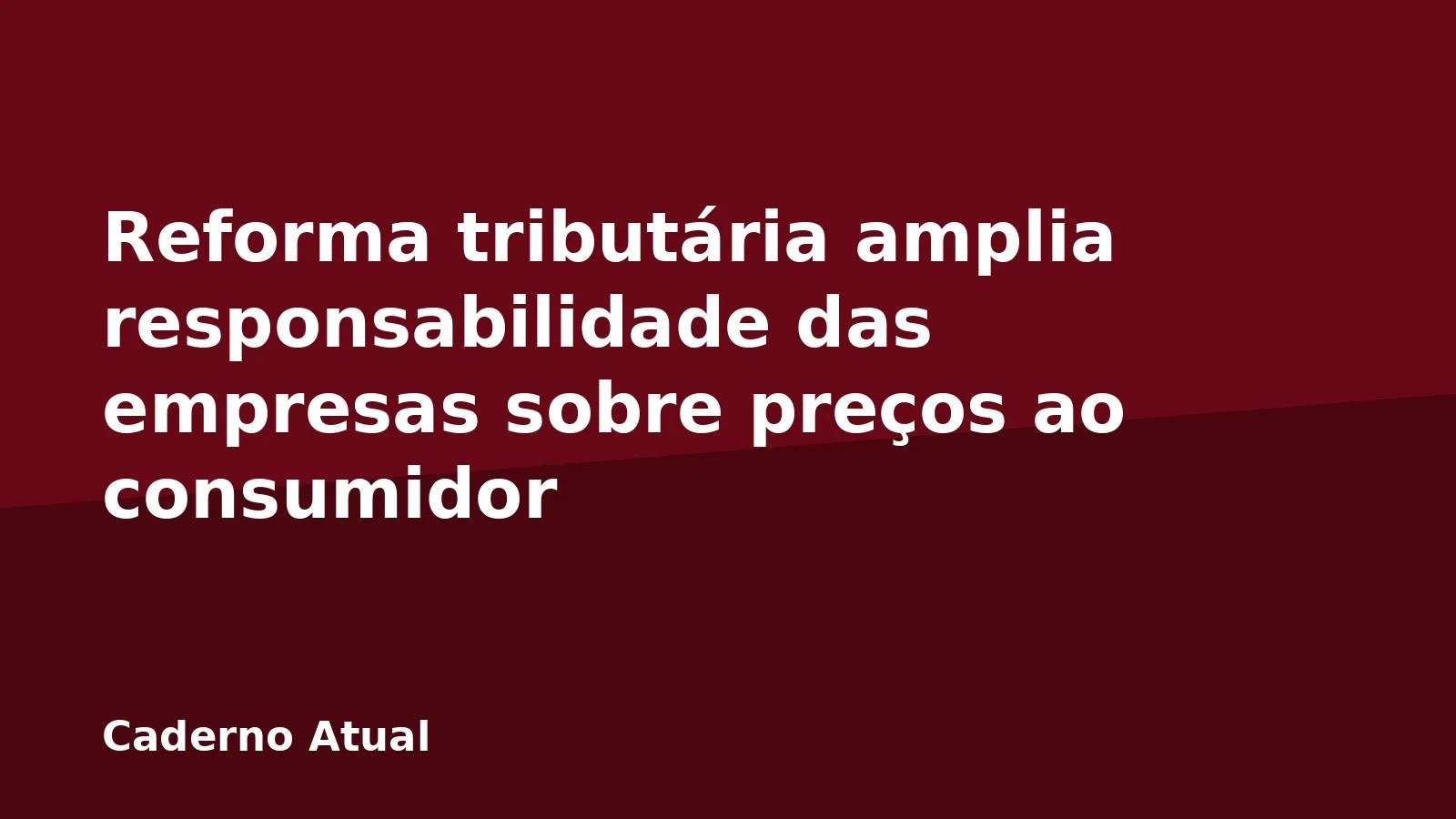 Reforma tributária amplia responsabilidade das empresas sobre preços ao consumidor