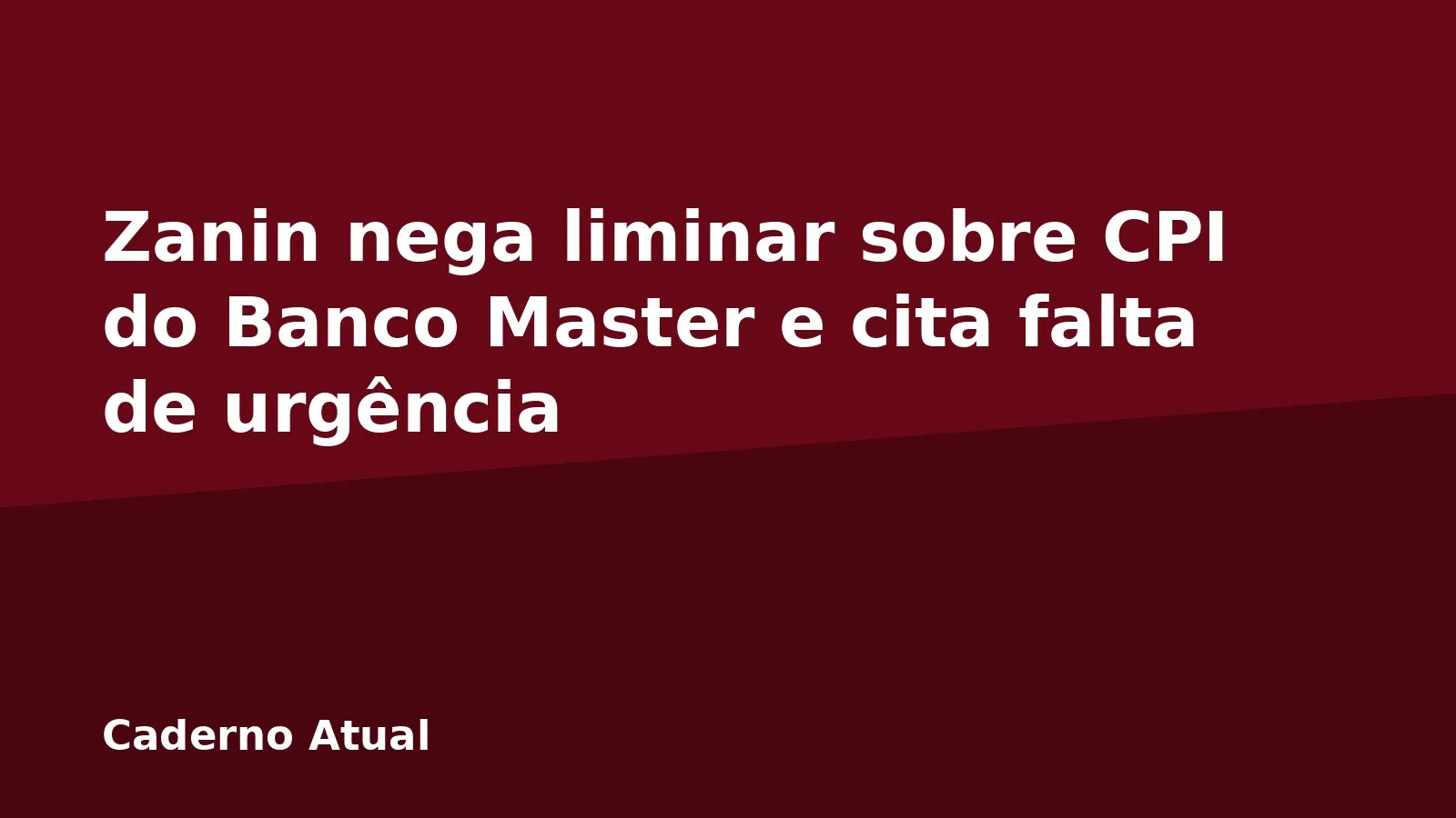 Zanin nega liminar sobre CPI do Banco Master e cita falta de urgência