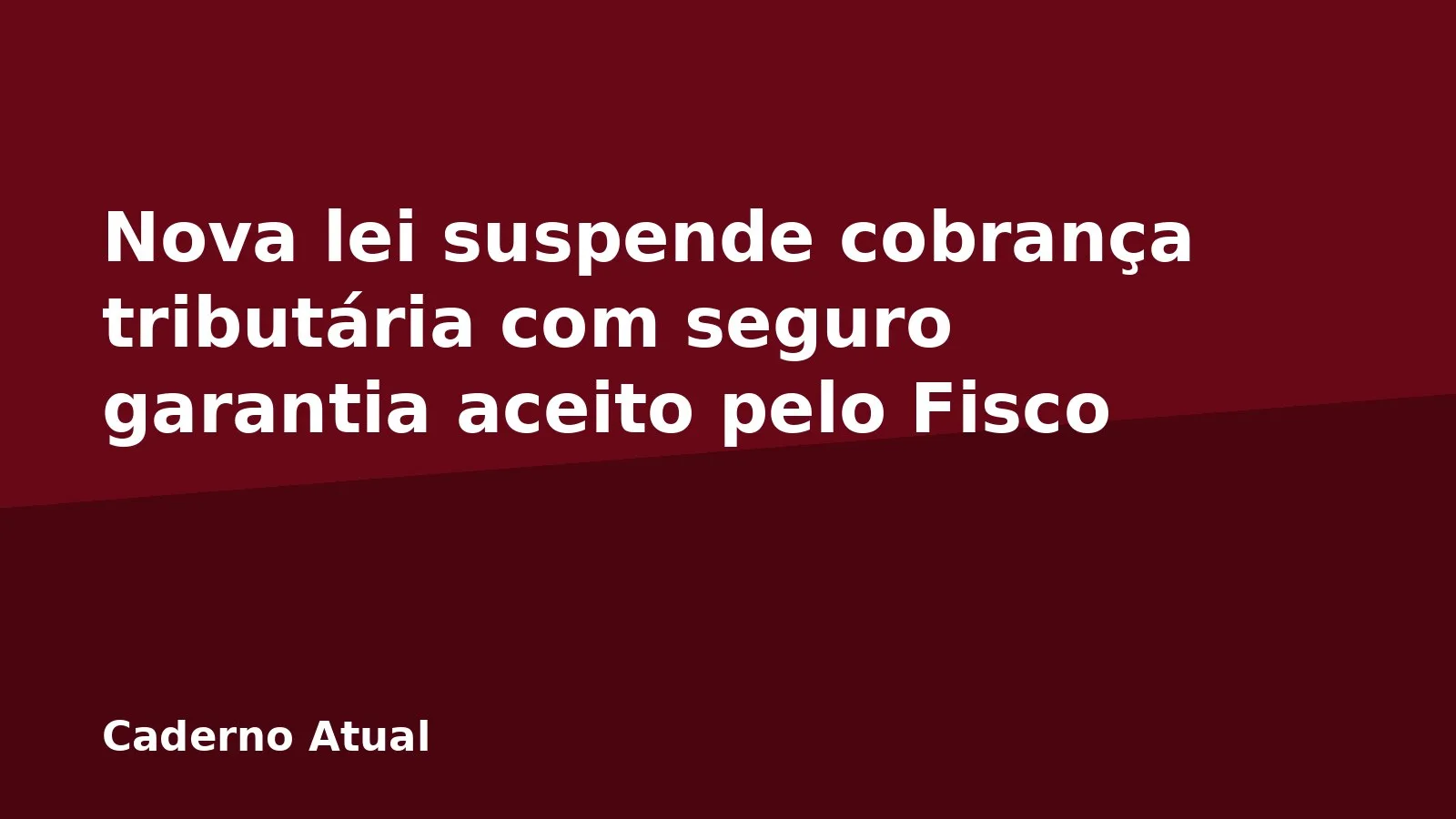 Nova lei suspende cobrança tributária com seguro garantia aceito pelo Fisco