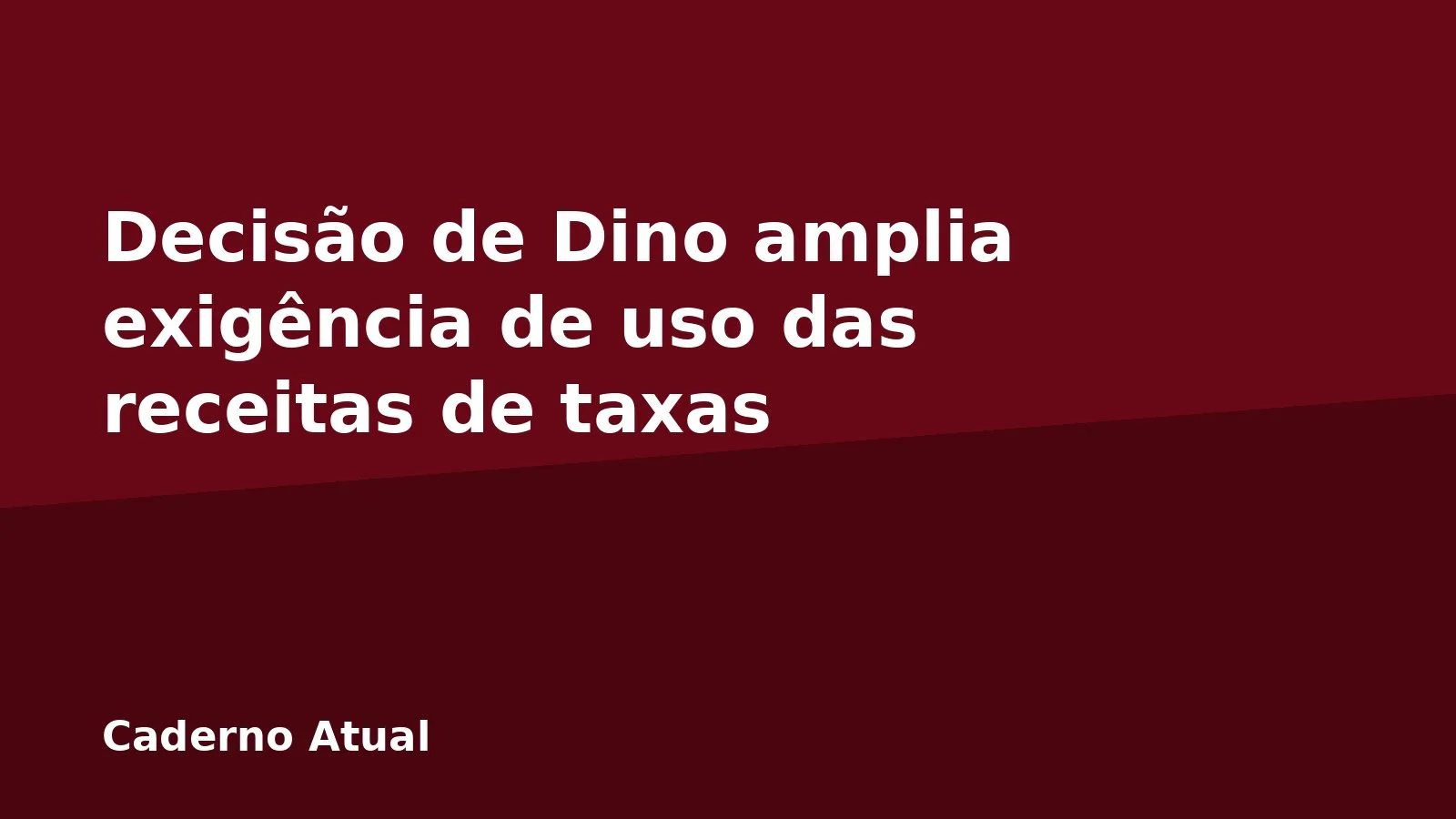 Decisão de Dino amplia exigência de uso das receitas de taxas