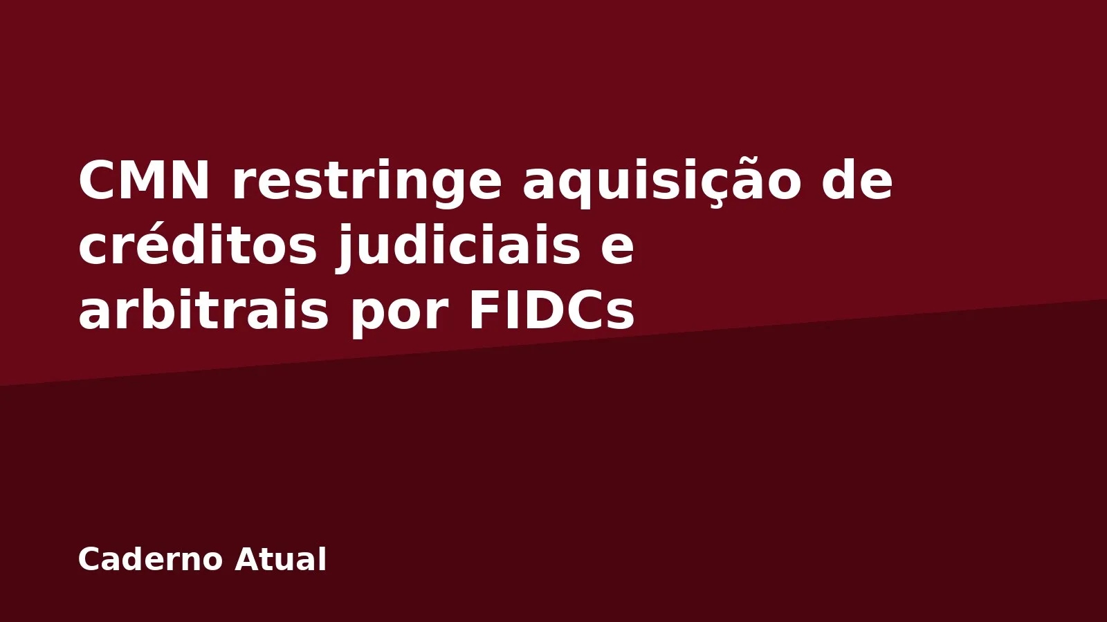 CMN restringe aquisição de créditos judiciais e arbitrais por FIDCs