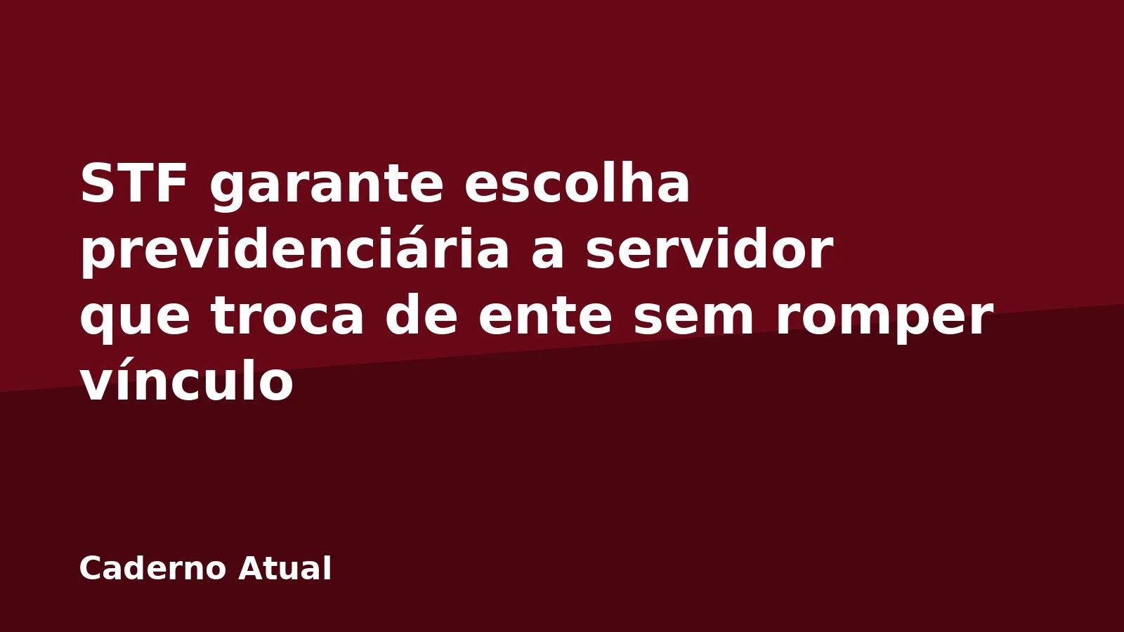 STF garante escolha previdenciária a servidor que troca de ente sem romper vínculo