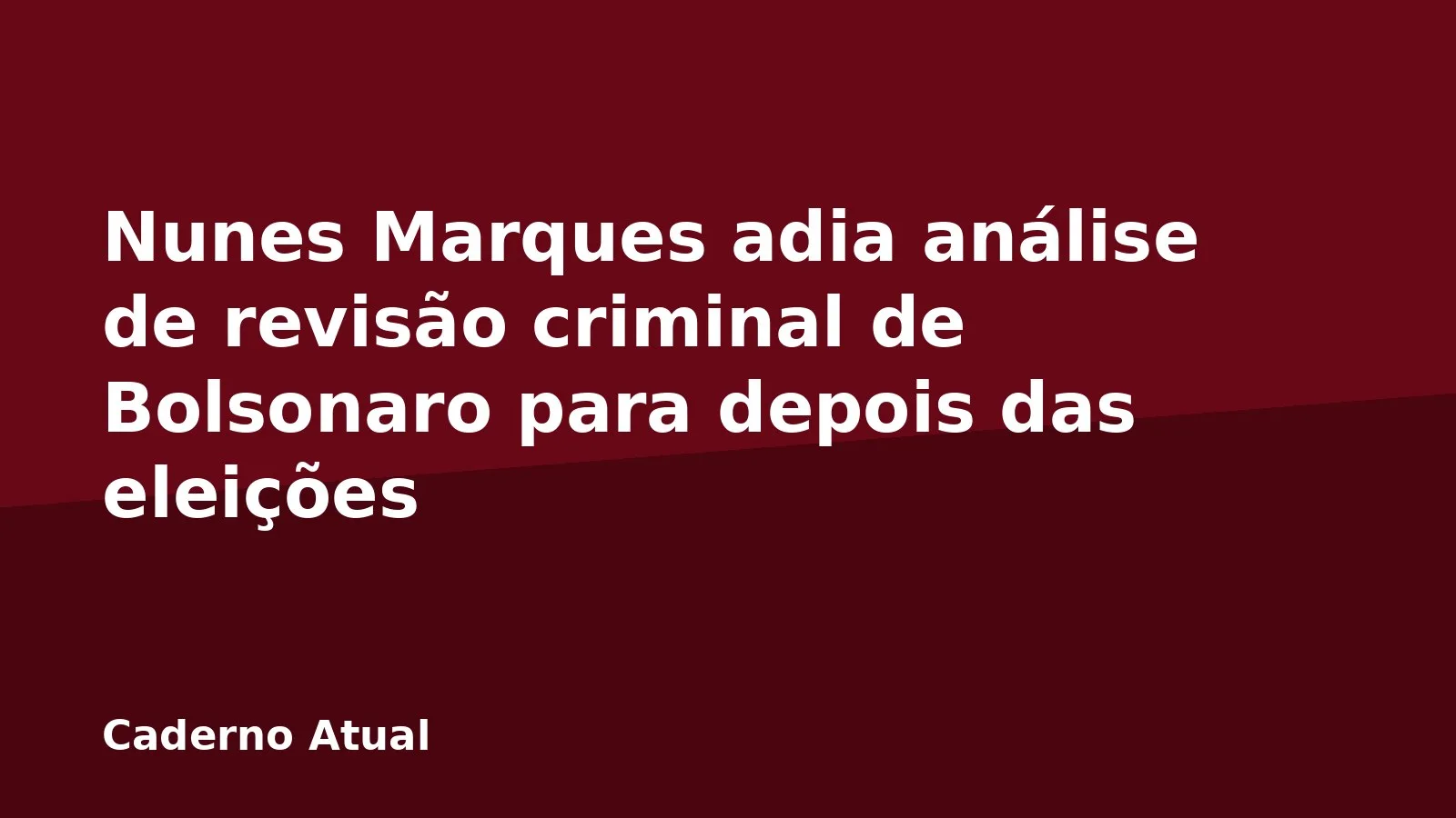 Nunes Marques adia análise de revisão criminal de Bolsonaro para depois das eleições