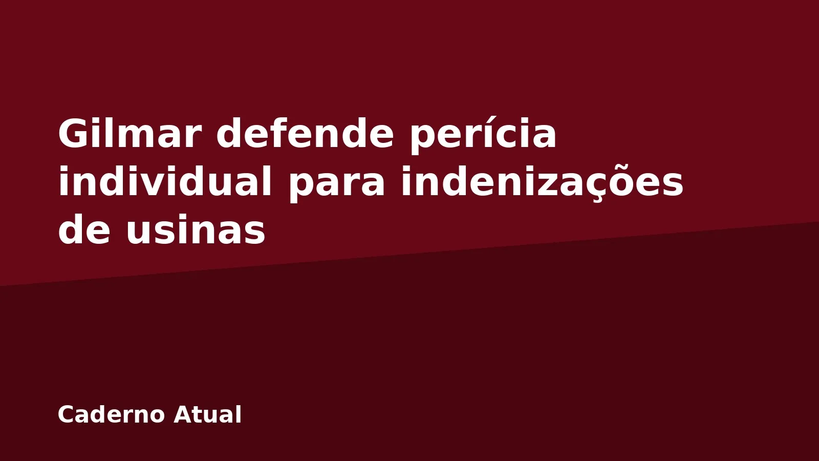 Gilmar defende perícia individual para indenizações de usinas