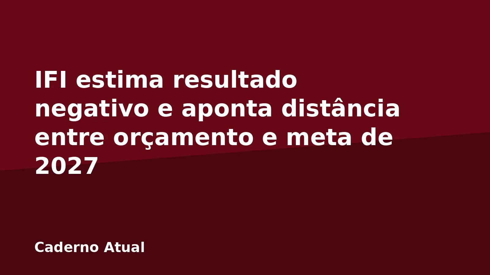 IFI estima resultado negativo e aponta distância entre orçamento e meta de 2027