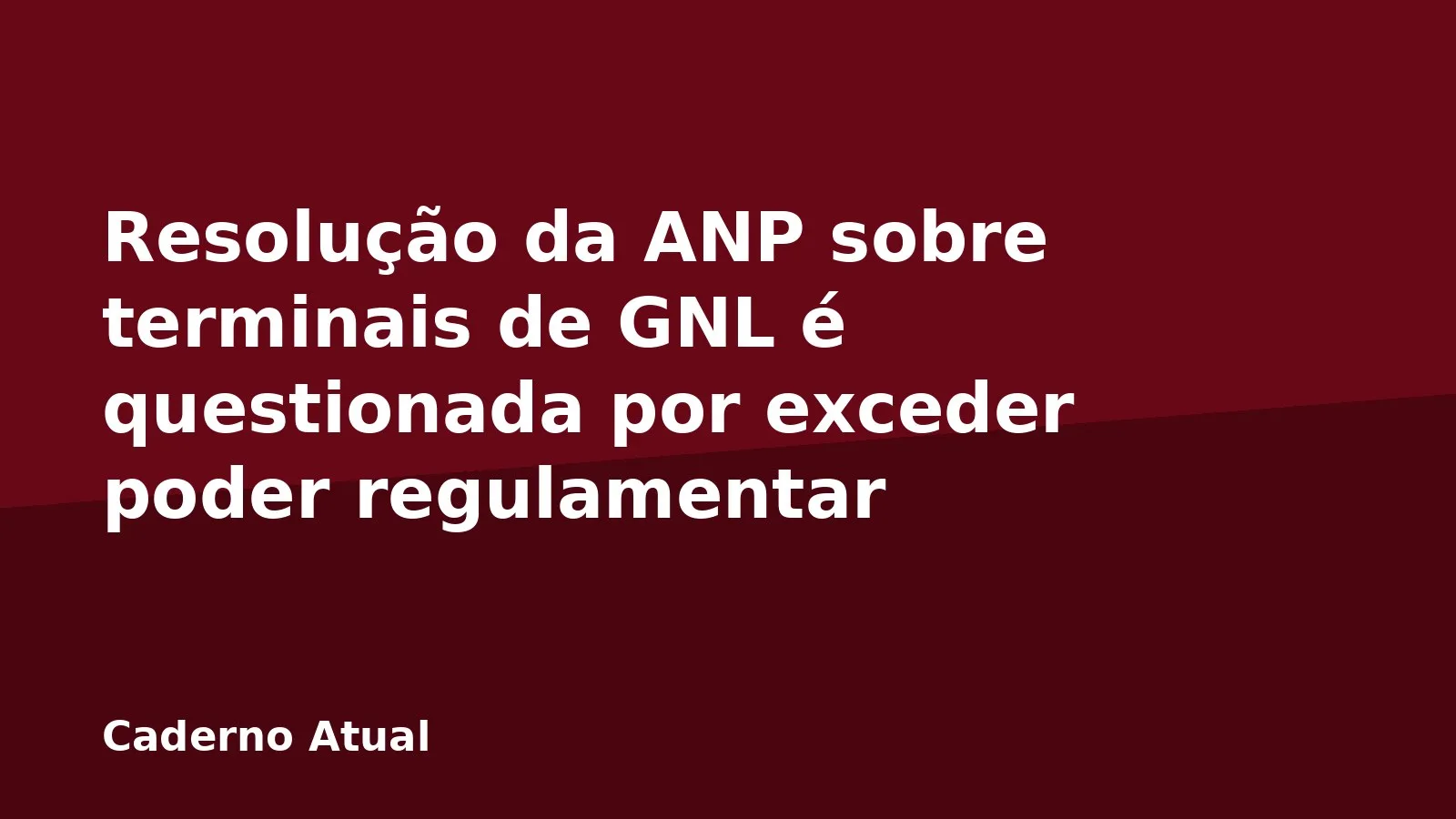 Resolução da ANP sobre terminais de GNL é questionada por exceder poder regulamentar
