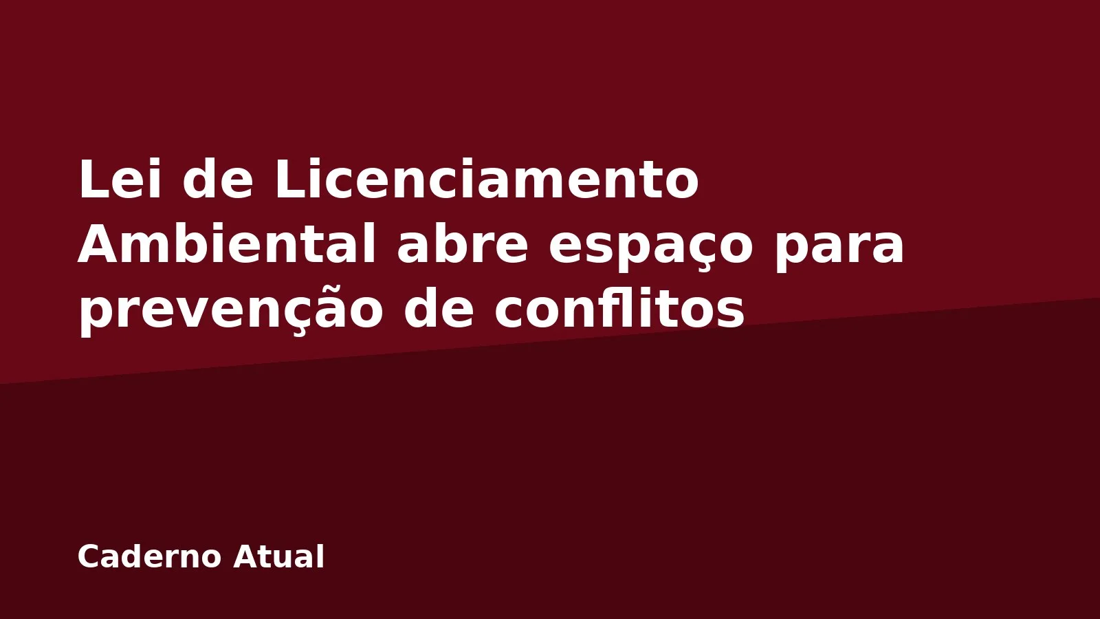 Lei de Licenciamento Ambiental abre espaço para prevenção de conflitos