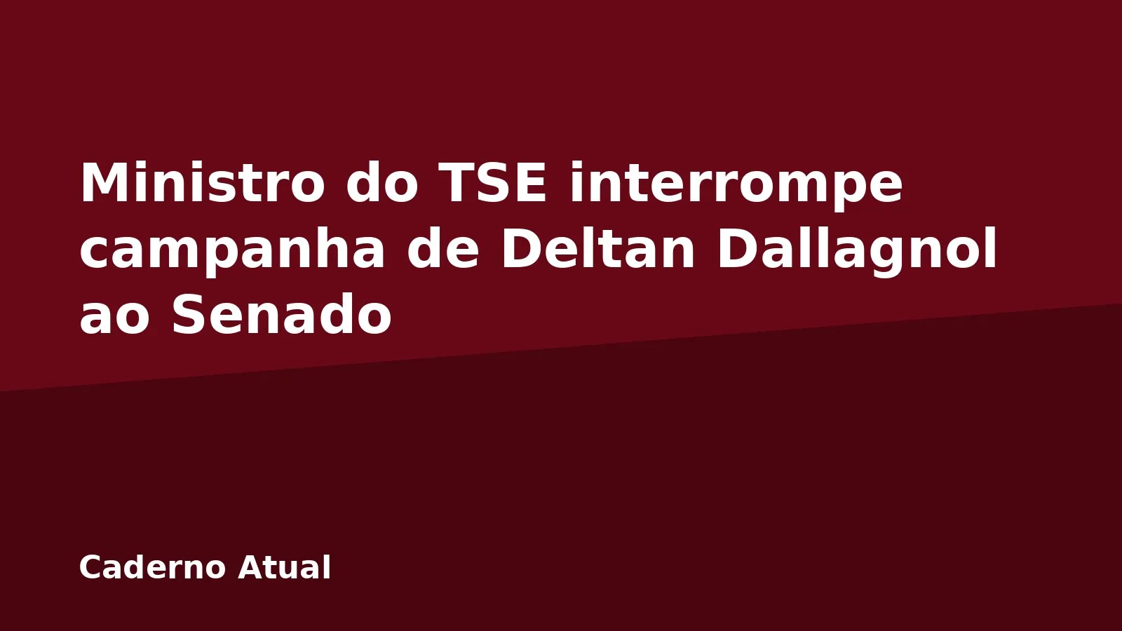 Ministro do TSE interrompe campanha de Deltan Dallagnol ao Senado