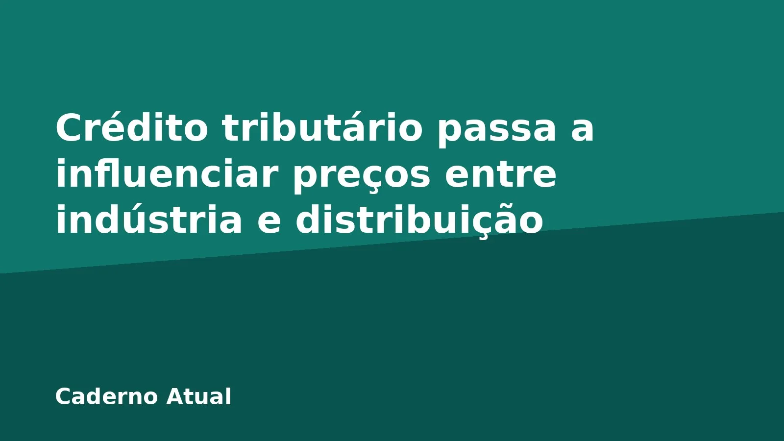 Crédito tributário passa a influenciar preços entre indústria e distribuição