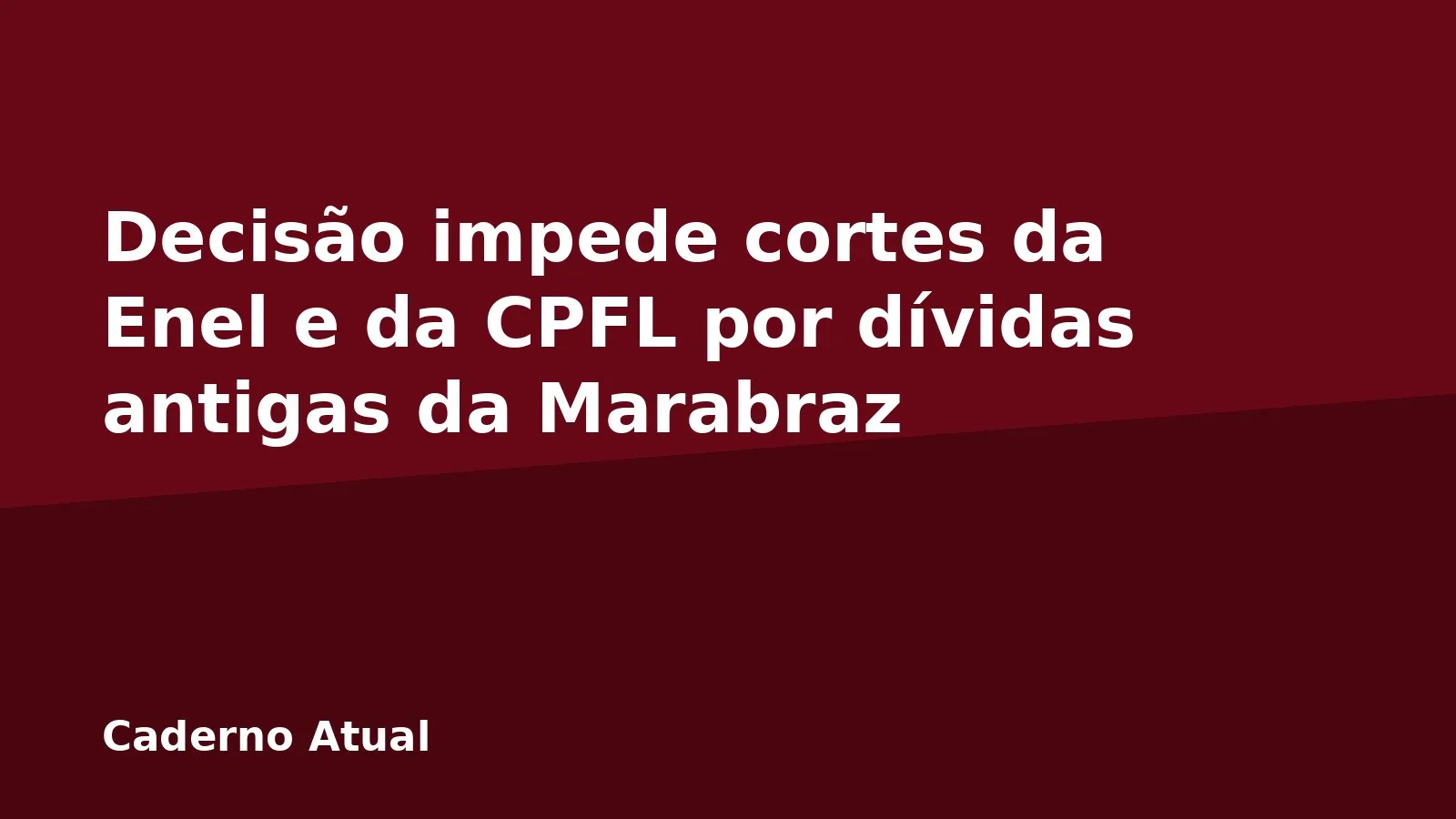 Decisão impede cortes da Enel e da CPFL por dívidas antigas da Marabraz