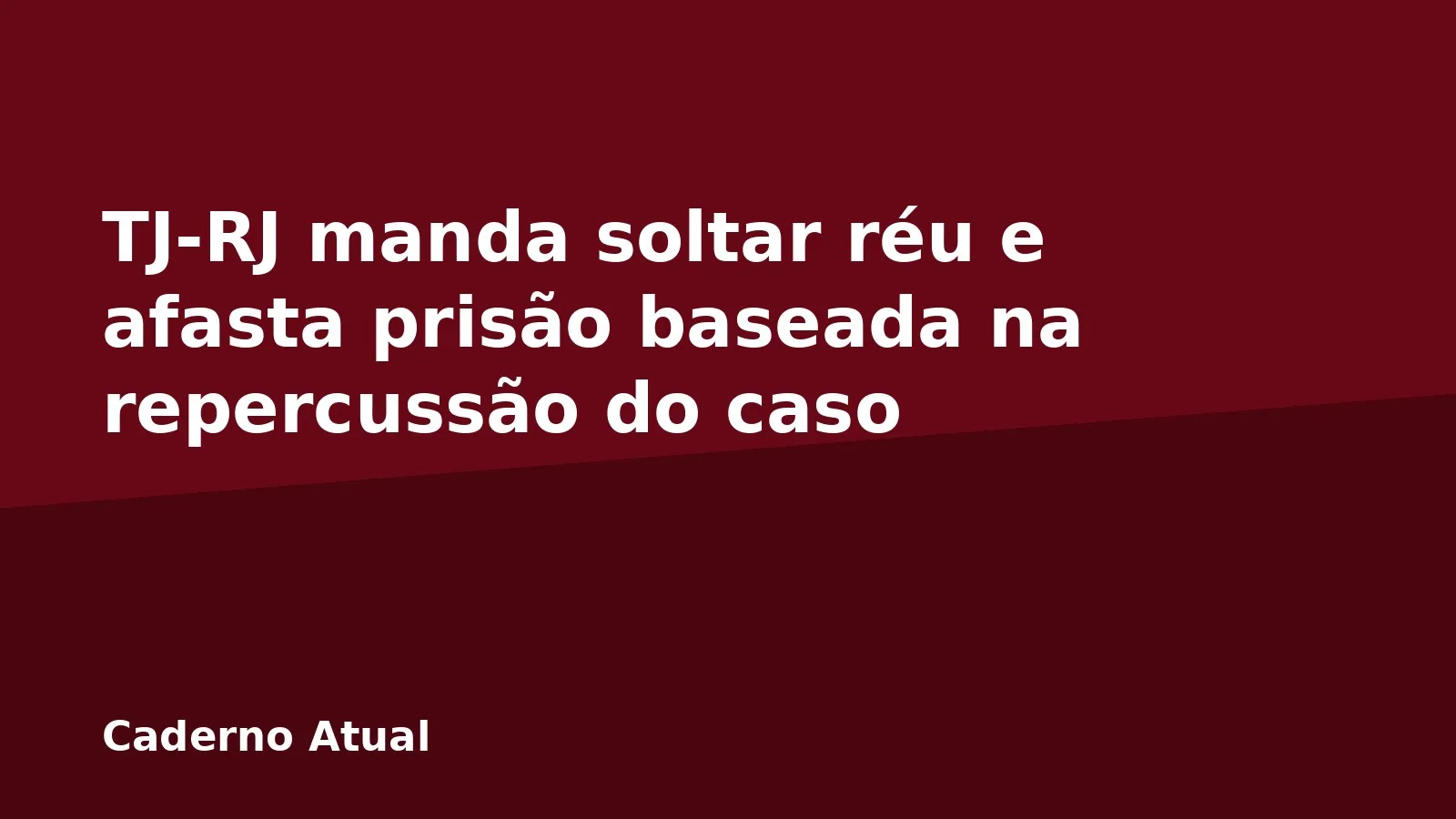 TJ-RJ manda soltar réu e afasta prisão baseada na repercussão do caso