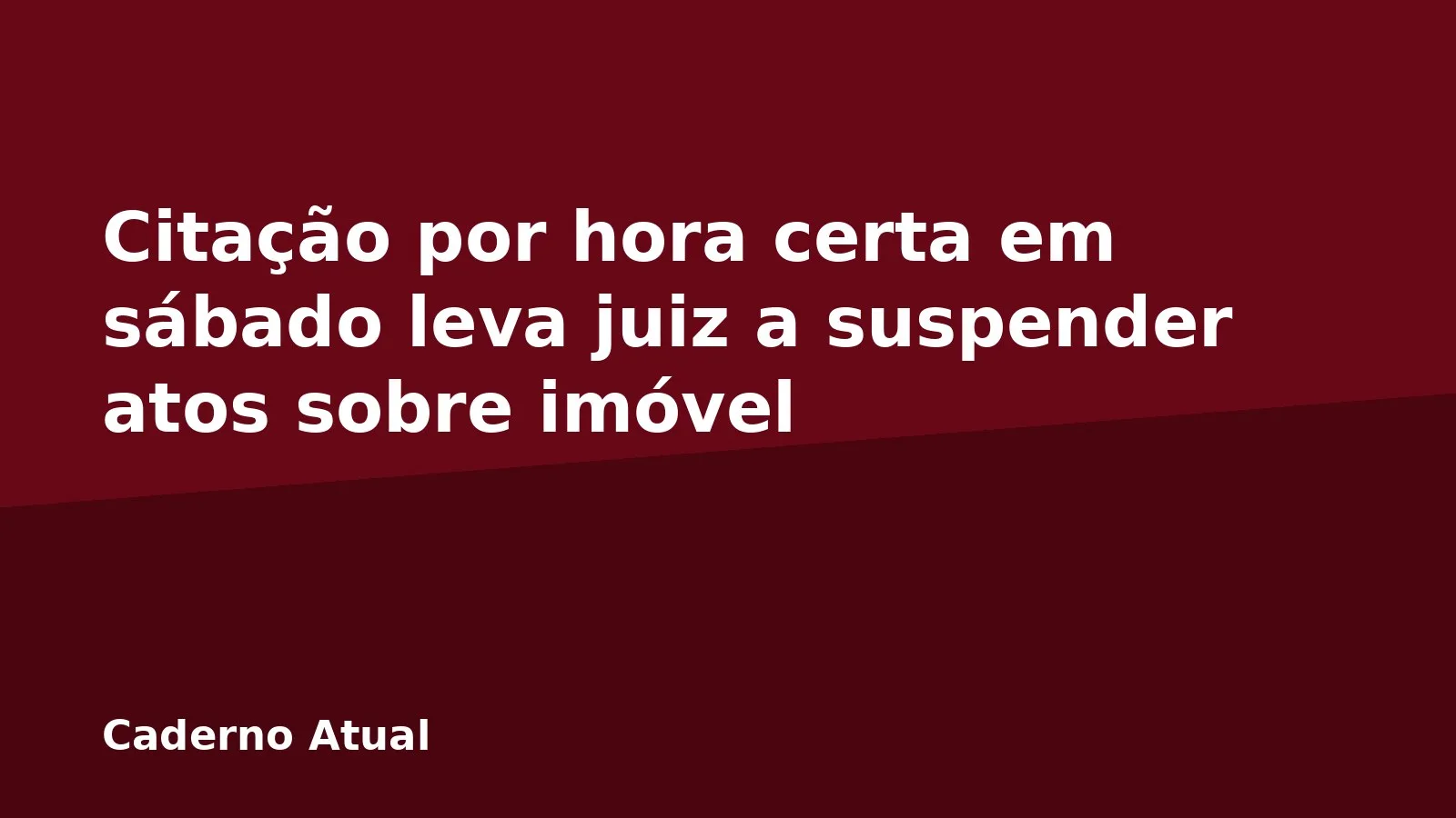 Citação por hora certa em sábado leva juiz a suspender atos sobre imóvel
