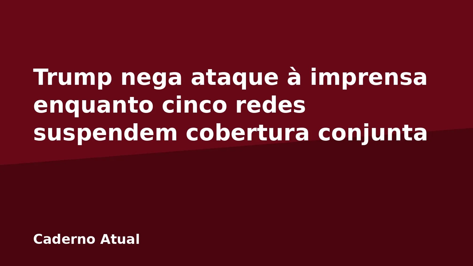 Trump nega ataque à imprensa enquanto cinco redes suspendem cobertura conjunta