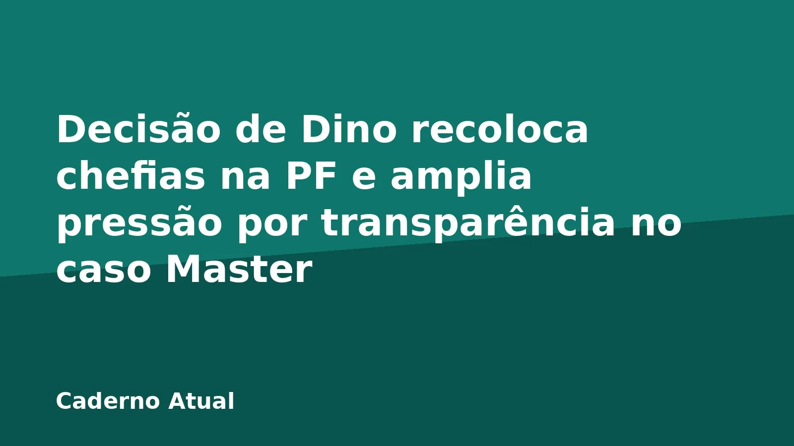 Decisão de Dino recoloca chefias na PF e amplia pressão por transparência no caso Master