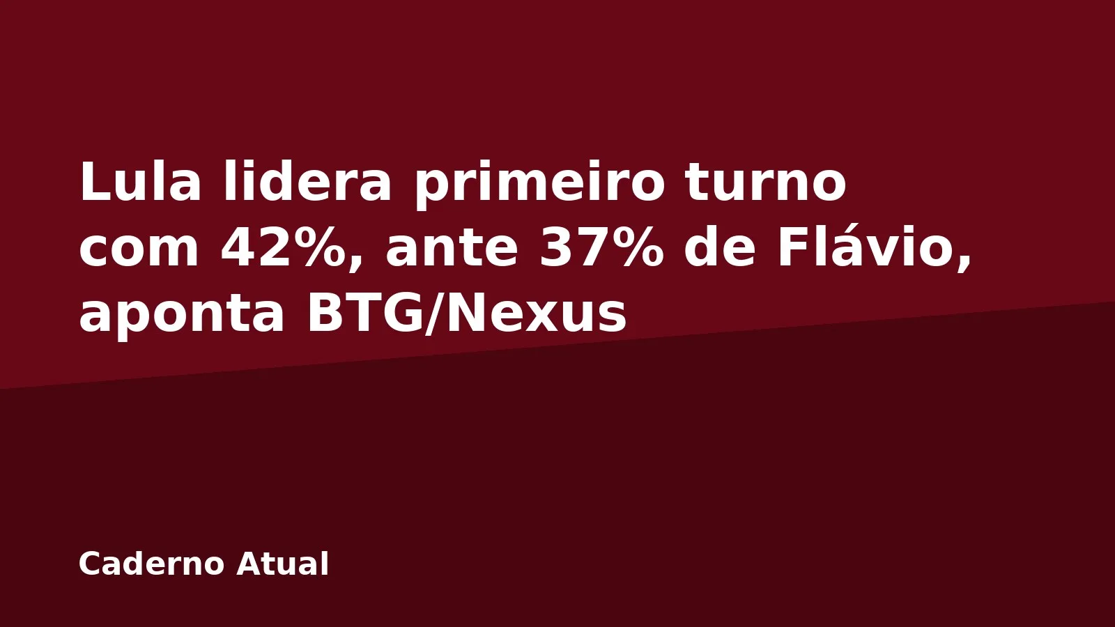 Lula lidera primeiro turno com 42%, ante 37% de Flávio, aponta BTG/Nexus