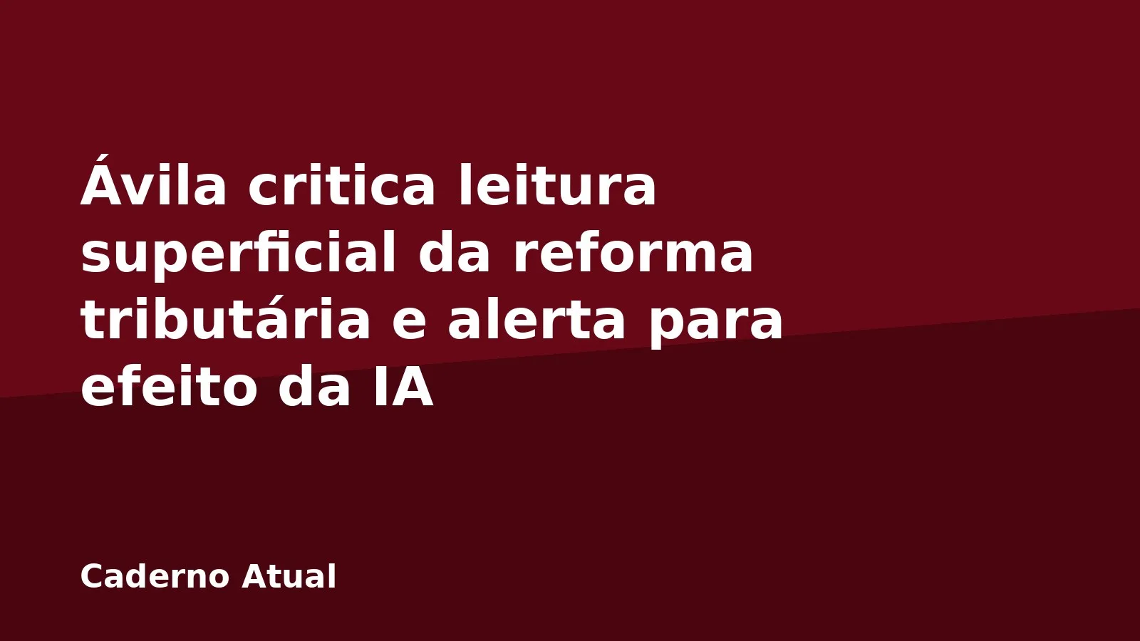 Ávila critica leitura superficial da reforma tributária e alerta para efeito da IA