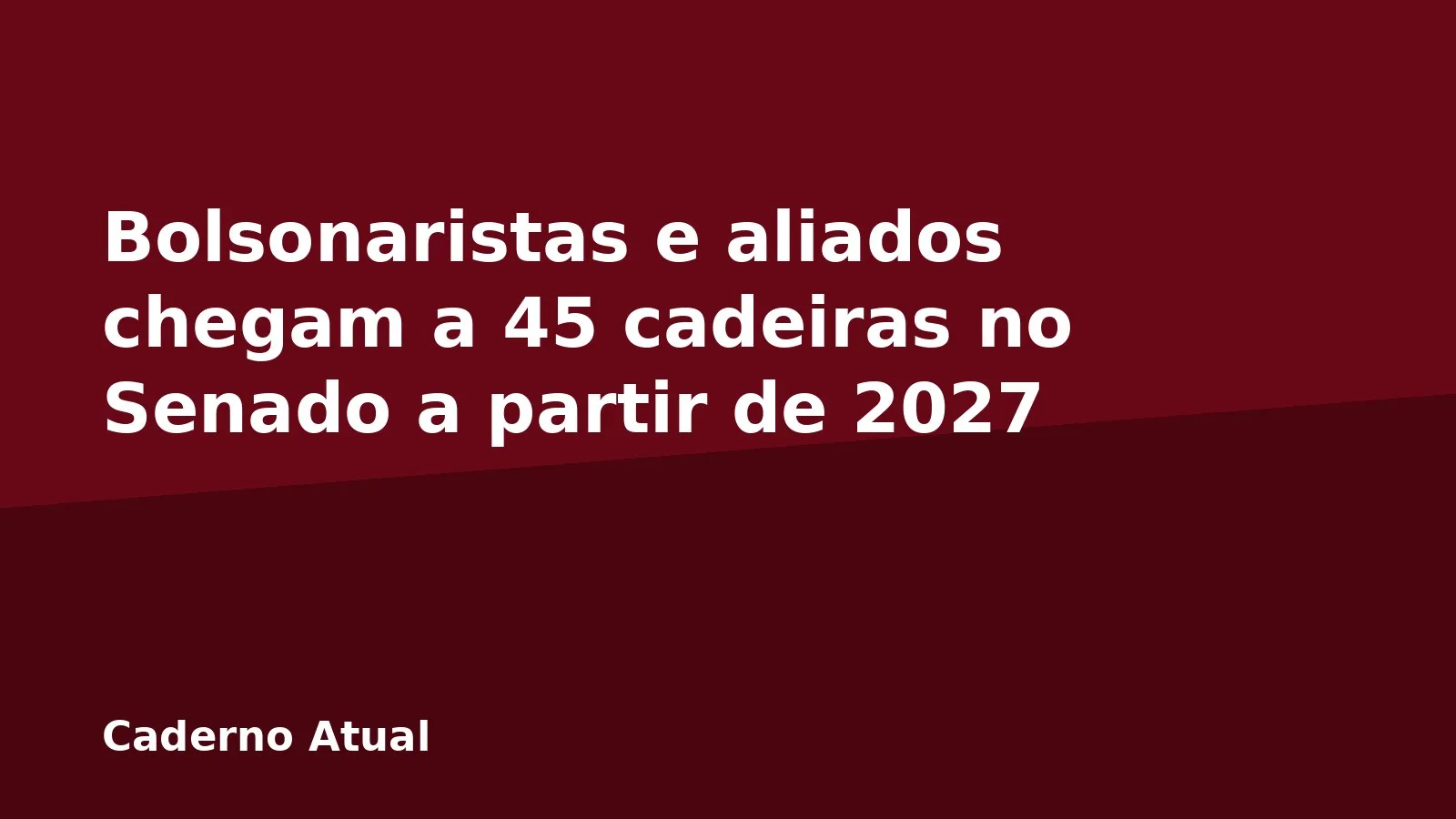 Bolsonaristas e aliados chegam a 45 cadeiras no Senado a partir de 2027